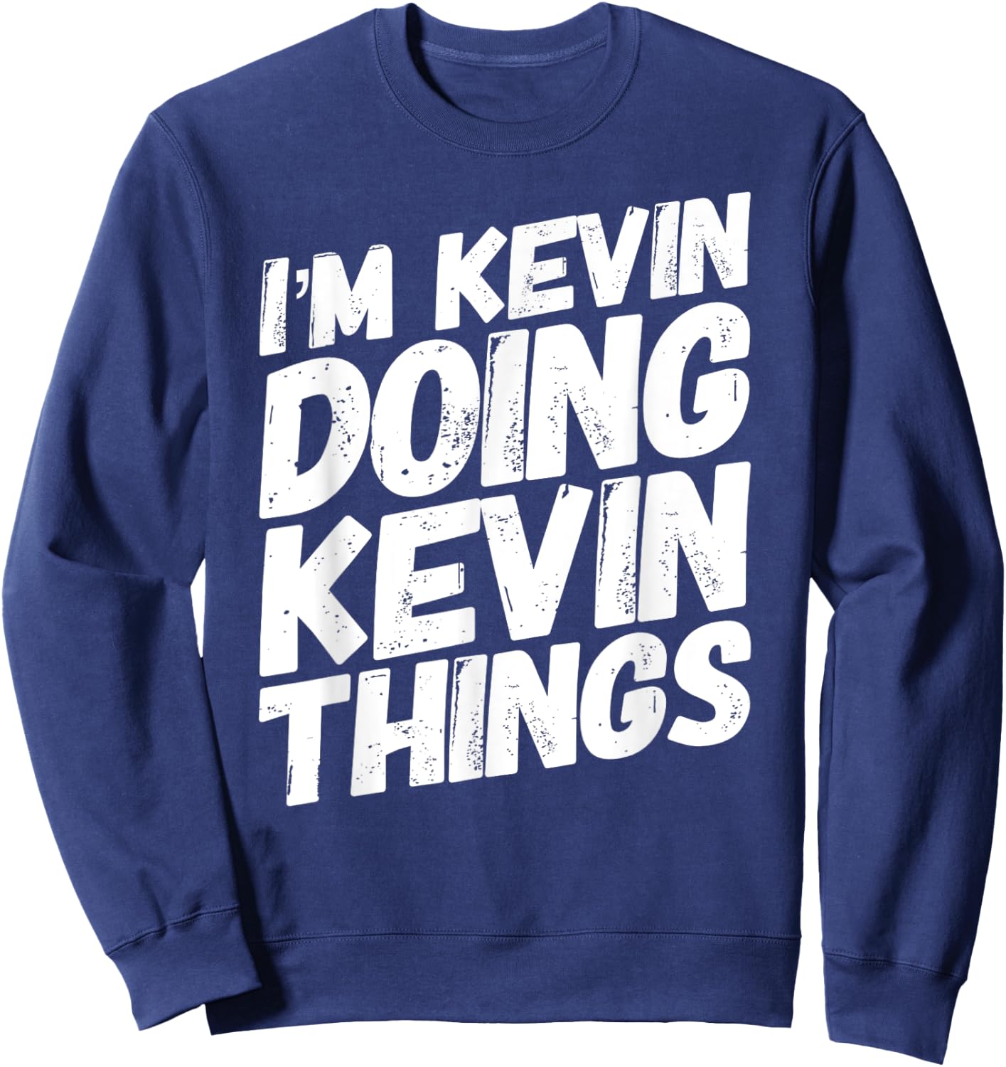 I'M KEVIN DOING KEVIN THINGS Personalized Name KEVIN Gifts Sweatshirt - Sweatshirt | Navy