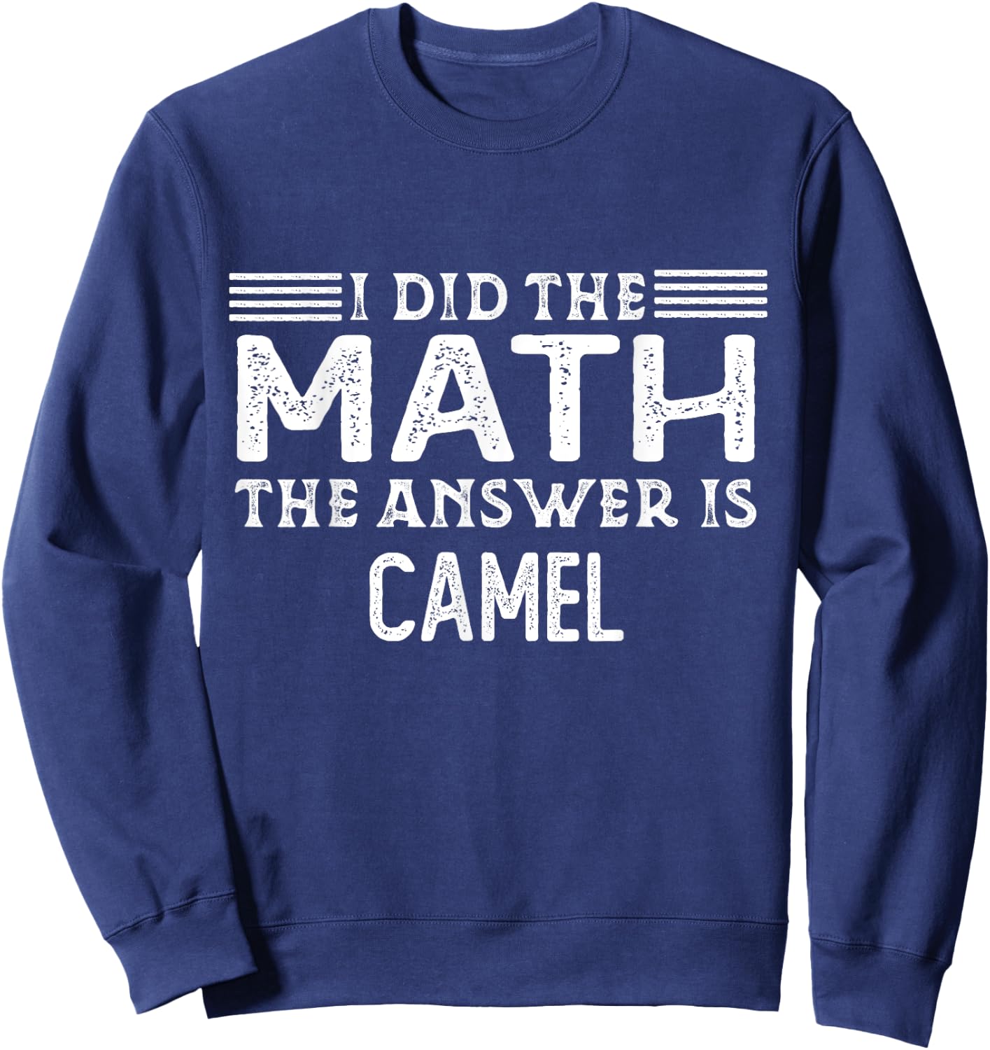 The Answer Is Camel Funny Math Teacher Student Sweatshirt - Sweatshirt | Navy