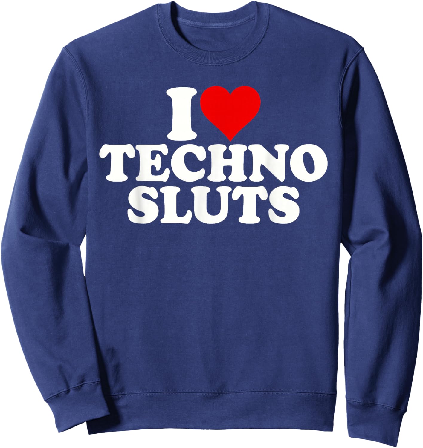 I Love Heart Techno Sluts EDM Music Sweatshirt - Sweatshirt | Navy