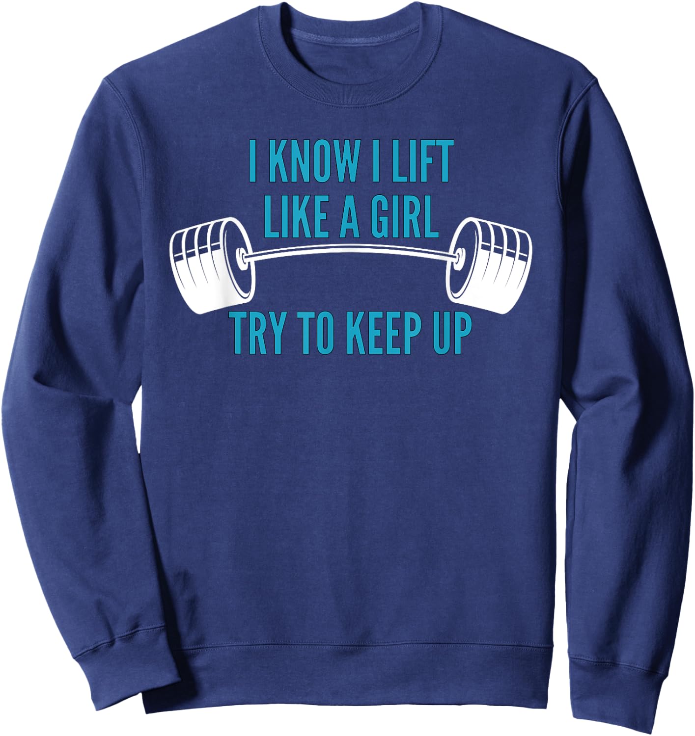 Girls Weightlifting | I Know I Lift Like a Girl Sweatshirt - Sweatshirt | Navy