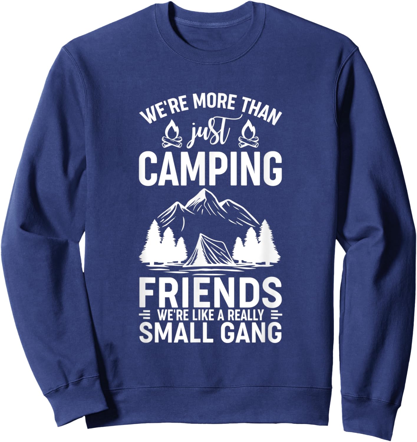 We're More Than Just Camping Friends We're Like A Gang Sweatshirt - Sweatshirt | Navy