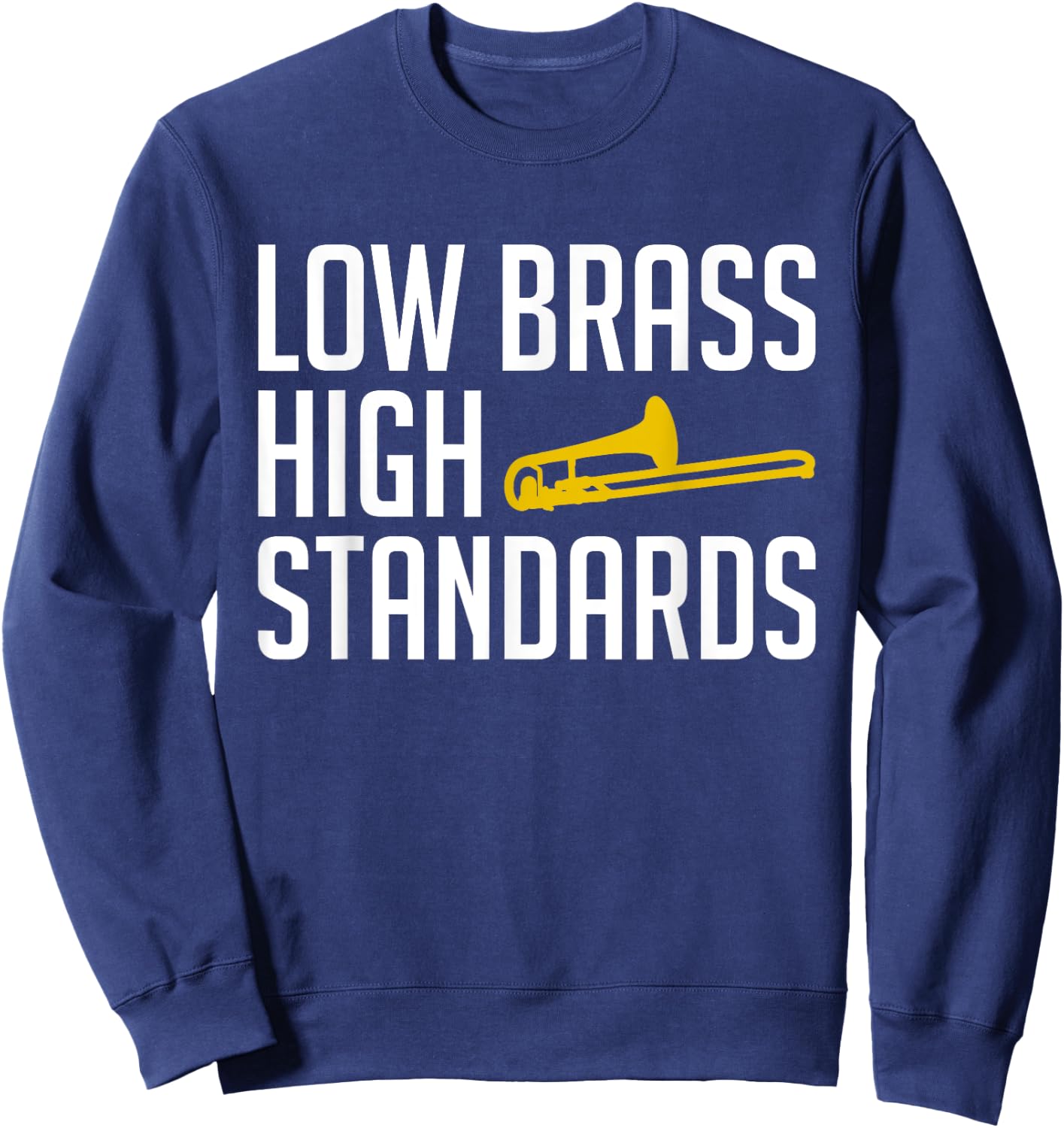 Low Brass High Standards Trombone Player Sweatshirt - Sweatshirt | Navy