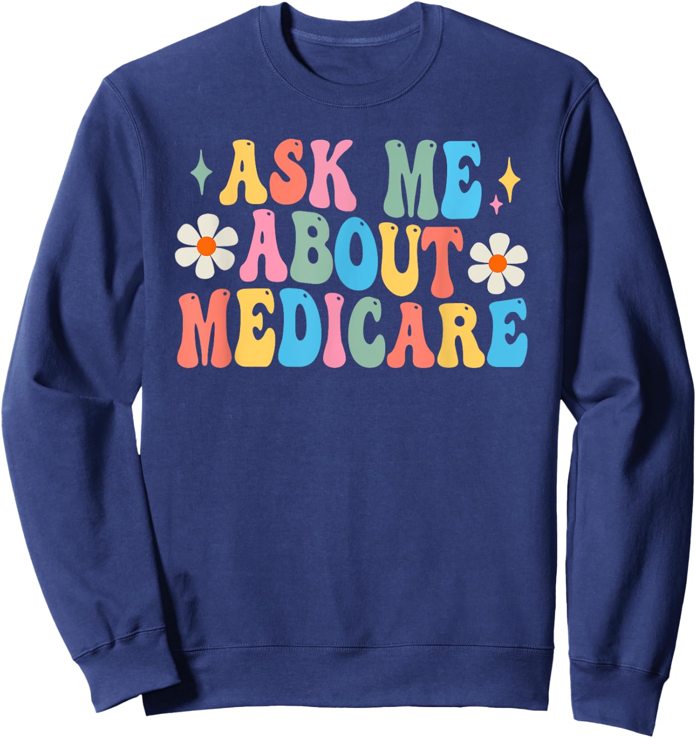 Ask Me About Medicare Insurance Agent Broker Sales Marketing Sweatshirt - Sweatshirt | Navy