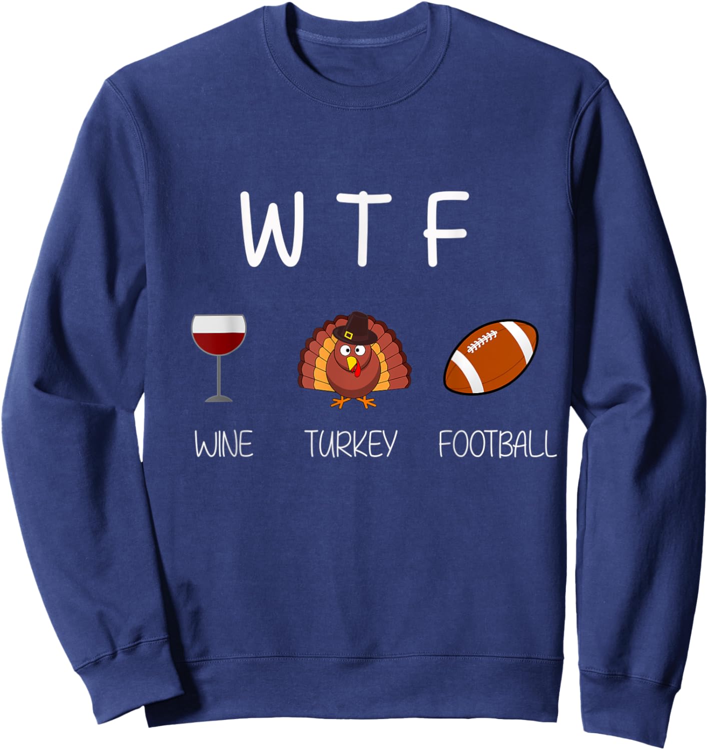 WTF Wine and Football Funny Thanksgiving - 2 Sweatshirt - Sweatshirt | Navy