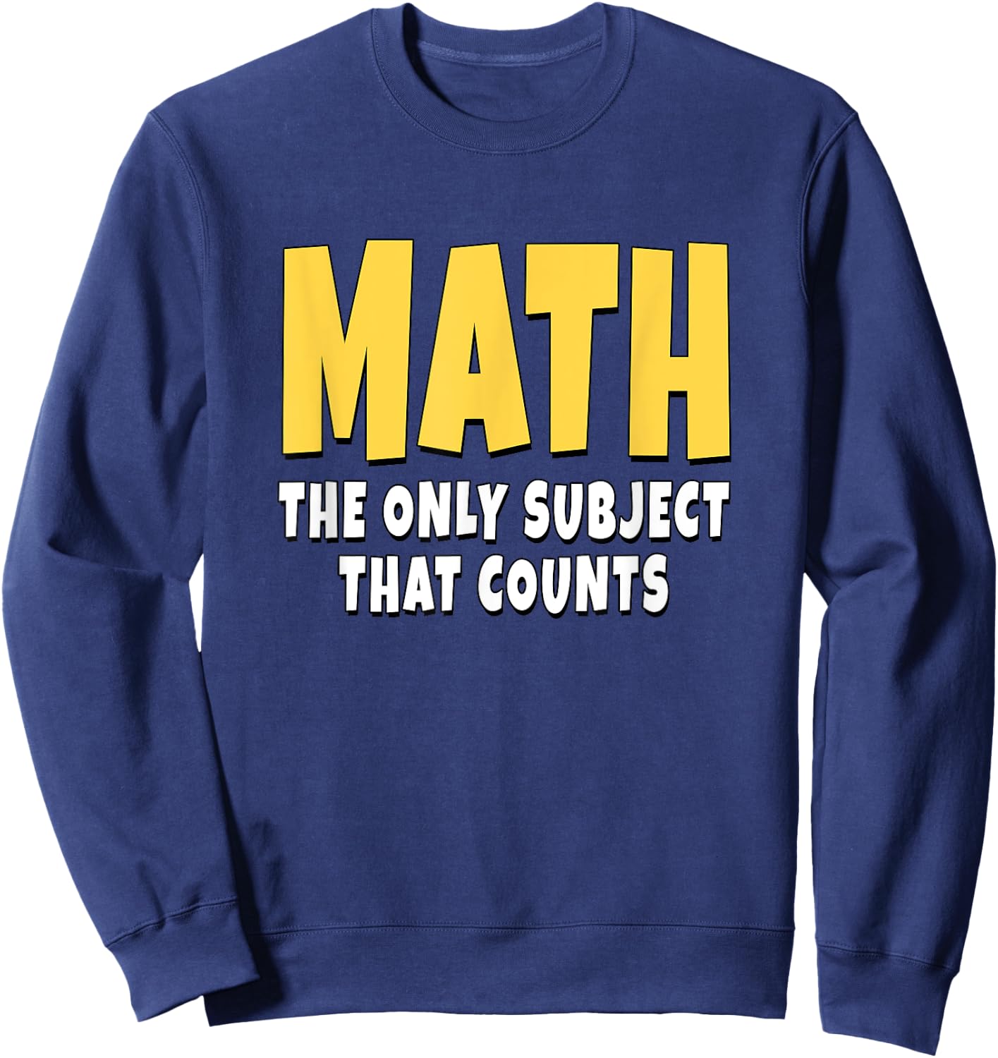 Math The Only Subject That Counts Sweatshirt - Sweatshirt | Navy