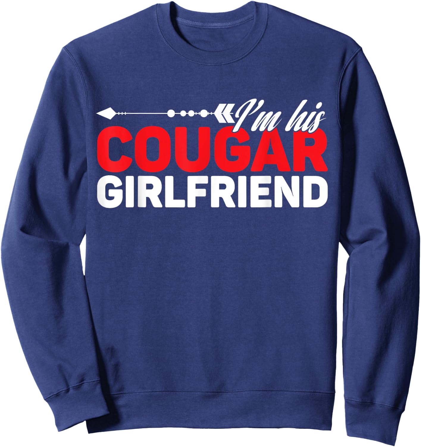 I'm His Cougar Girlfriend Funny Matching Couples Quote Love Sweatshirt - Sweatshirt | Navy