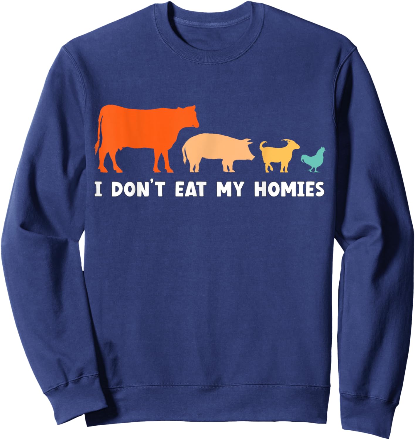 Vegan I Don't Eat My Homies Funny Vegetarian Sweatshirt - Sweatshirt | Navy