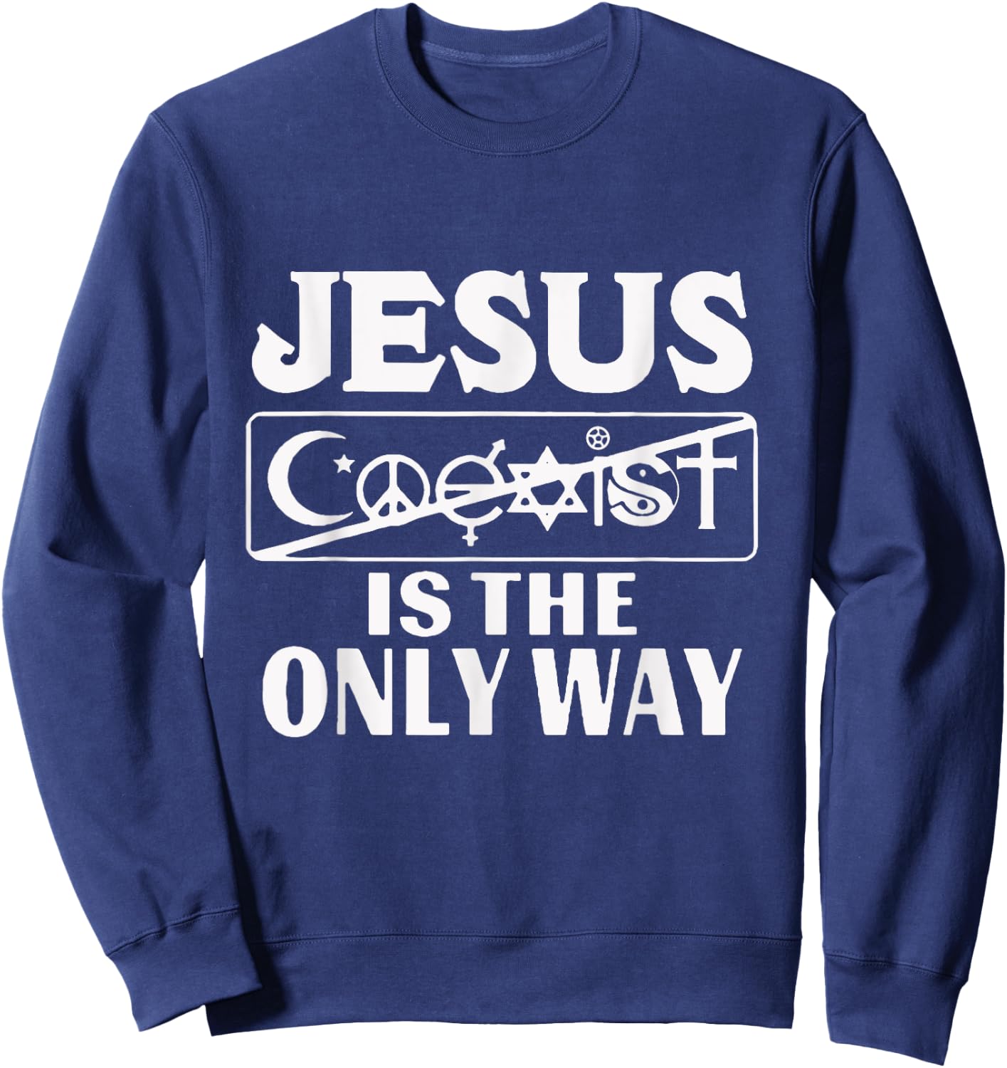 Jesus Coexist Is The Only Way Funny God Women Men Gift Sweatshirt - Sweatshirt | Navy