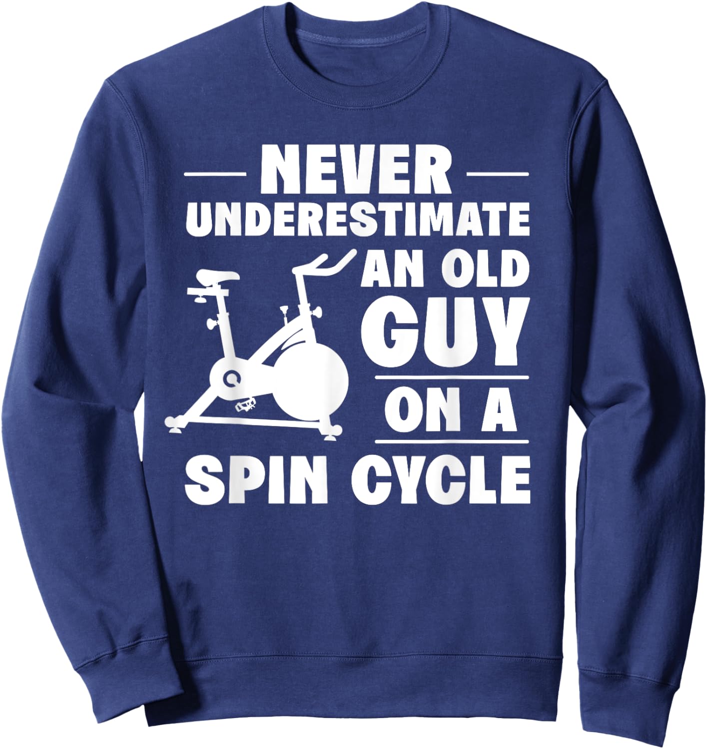 Spinning Class Never underestimate an old guy Spin Sweatshirt - Sweatshirt | Navy