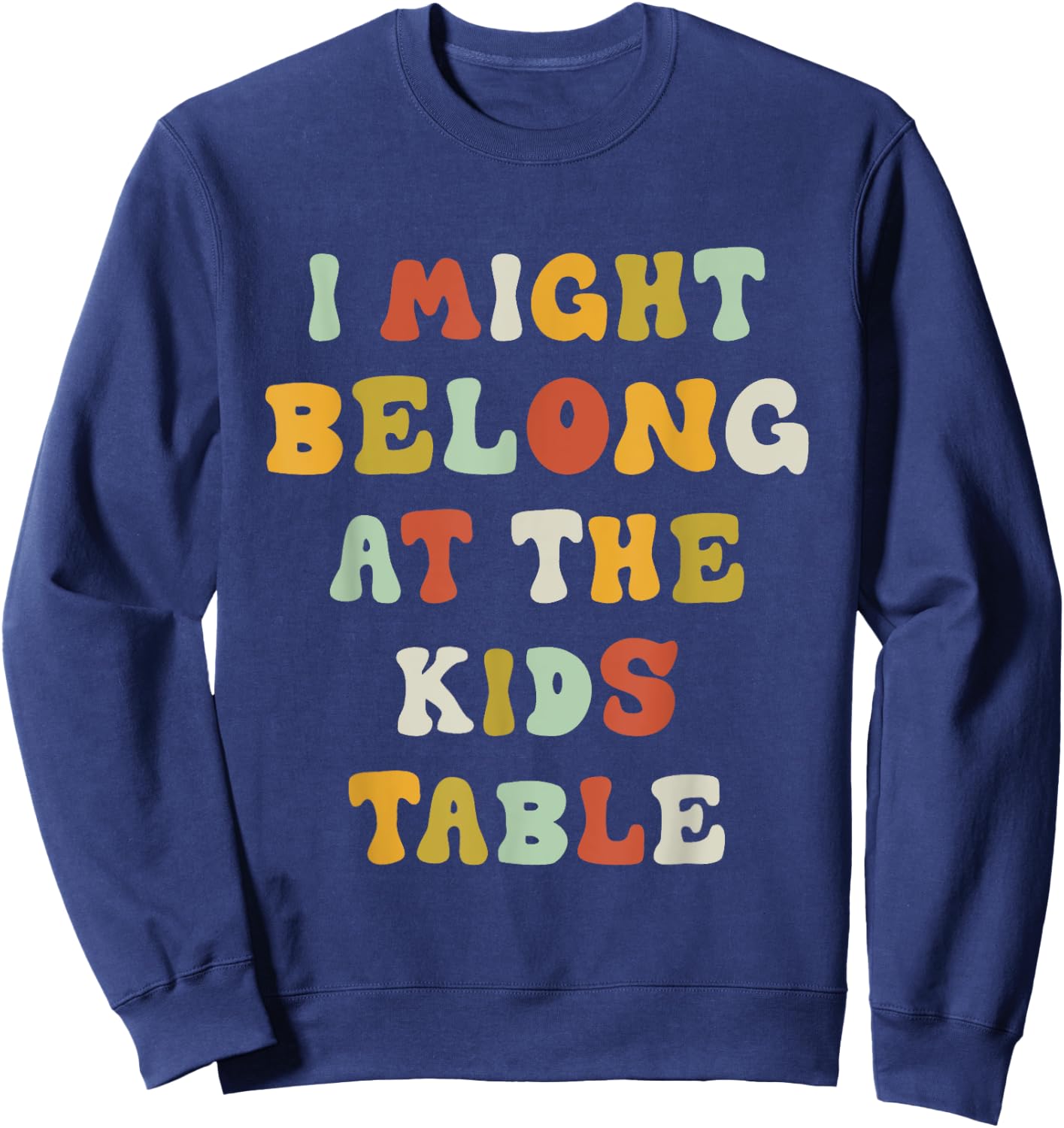 Funny I Might Belong At The Kids Table Thanksgiving Sweatshirt - Sweatshirt | Navy