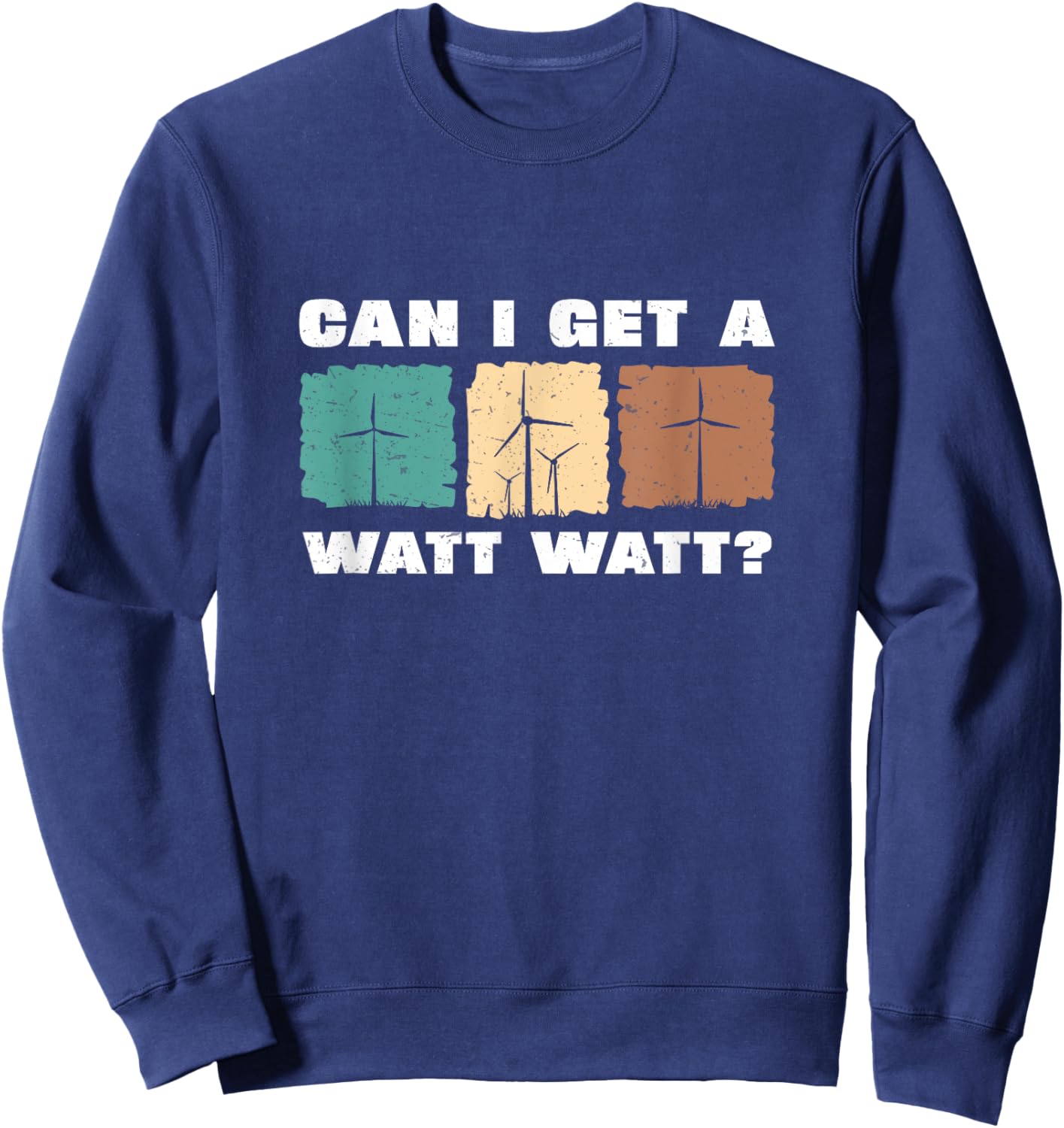 Can I Get A Watt Watt Funny Windmill Wind Turbine Engineers Sweatshirt - Sweatshirt | Navy