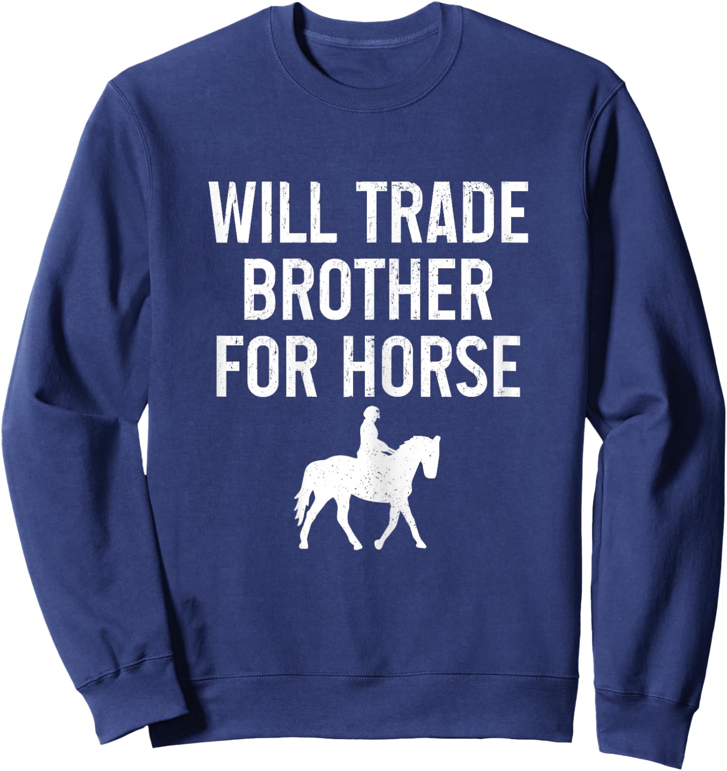 Horse Riding Equestrian Will Trade Brother For Horse Funny Sweatshirt - Sweatshirt | Navy