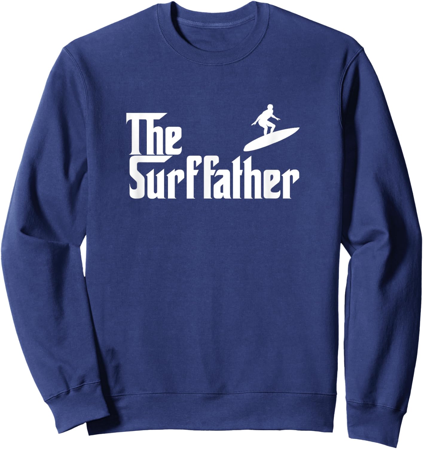 The Surf Father Surfing Dad Funny Gift Sweatshirt - Sweatshirt | Navy