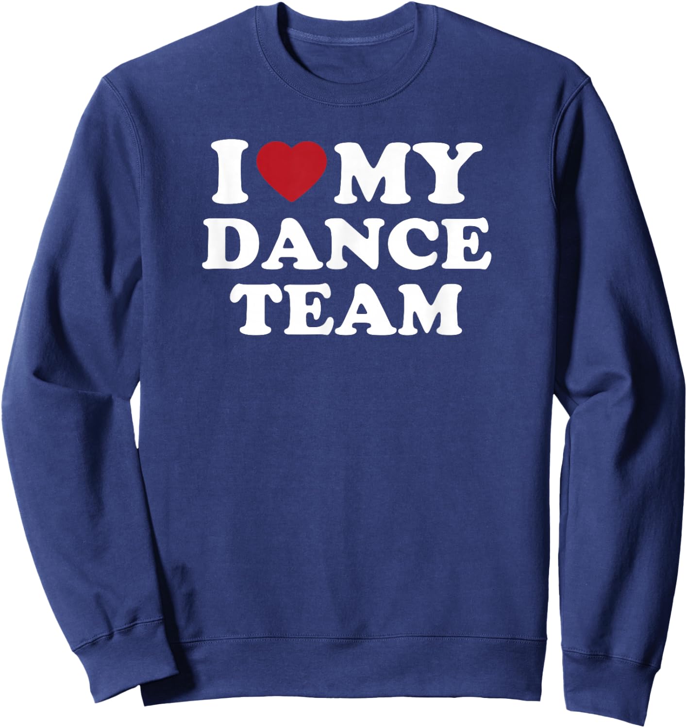 I Love My Dance Team heart dance squad spirit Sweatshirt - Sweatshirt | Navy