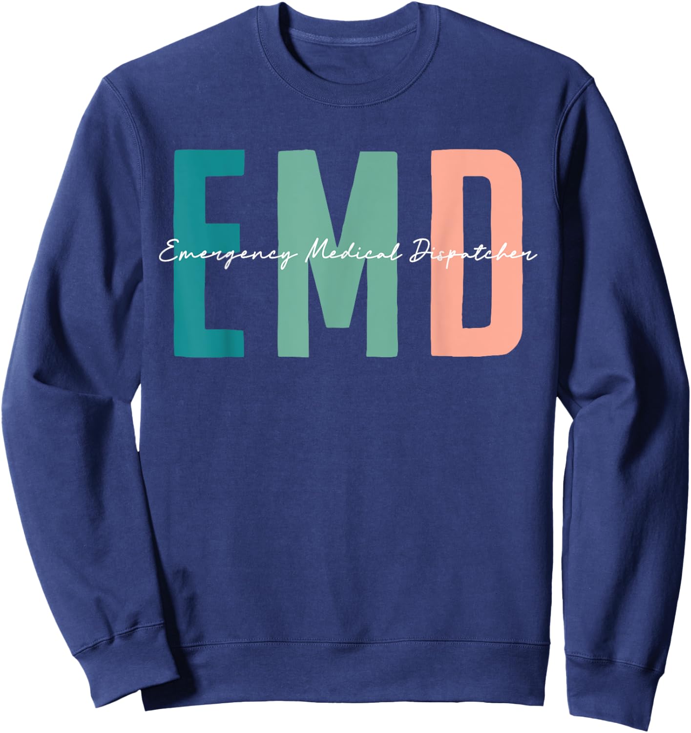 EMD Job emergency medical dispatcher Love EMD Life Nursing Sweatshirt - Sweatshirt | Navy
