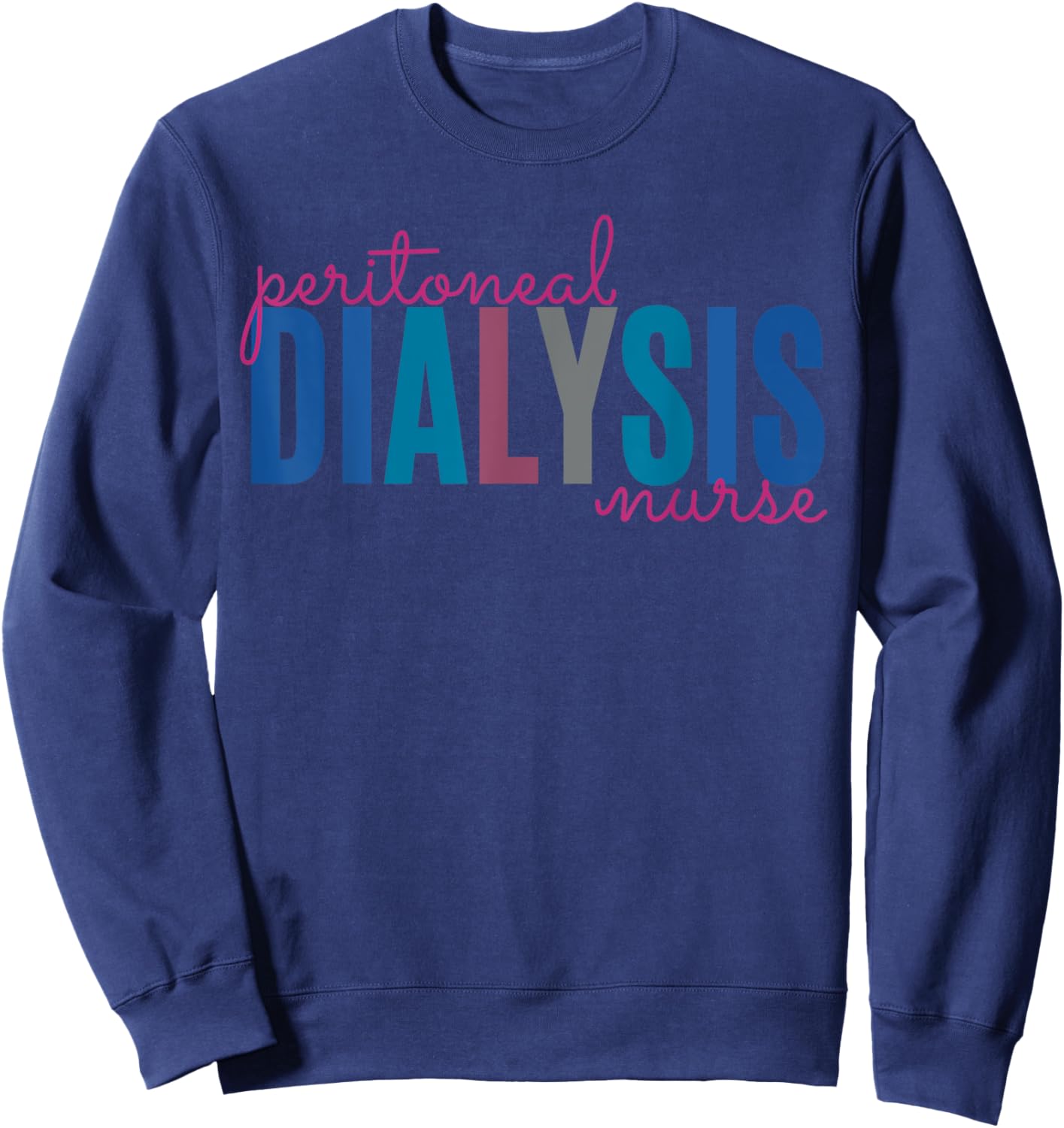 Peritoneal Dialysis Nurse Kidney Disease Funny Nursing Sweatshirt - Sweatshirt | Navy