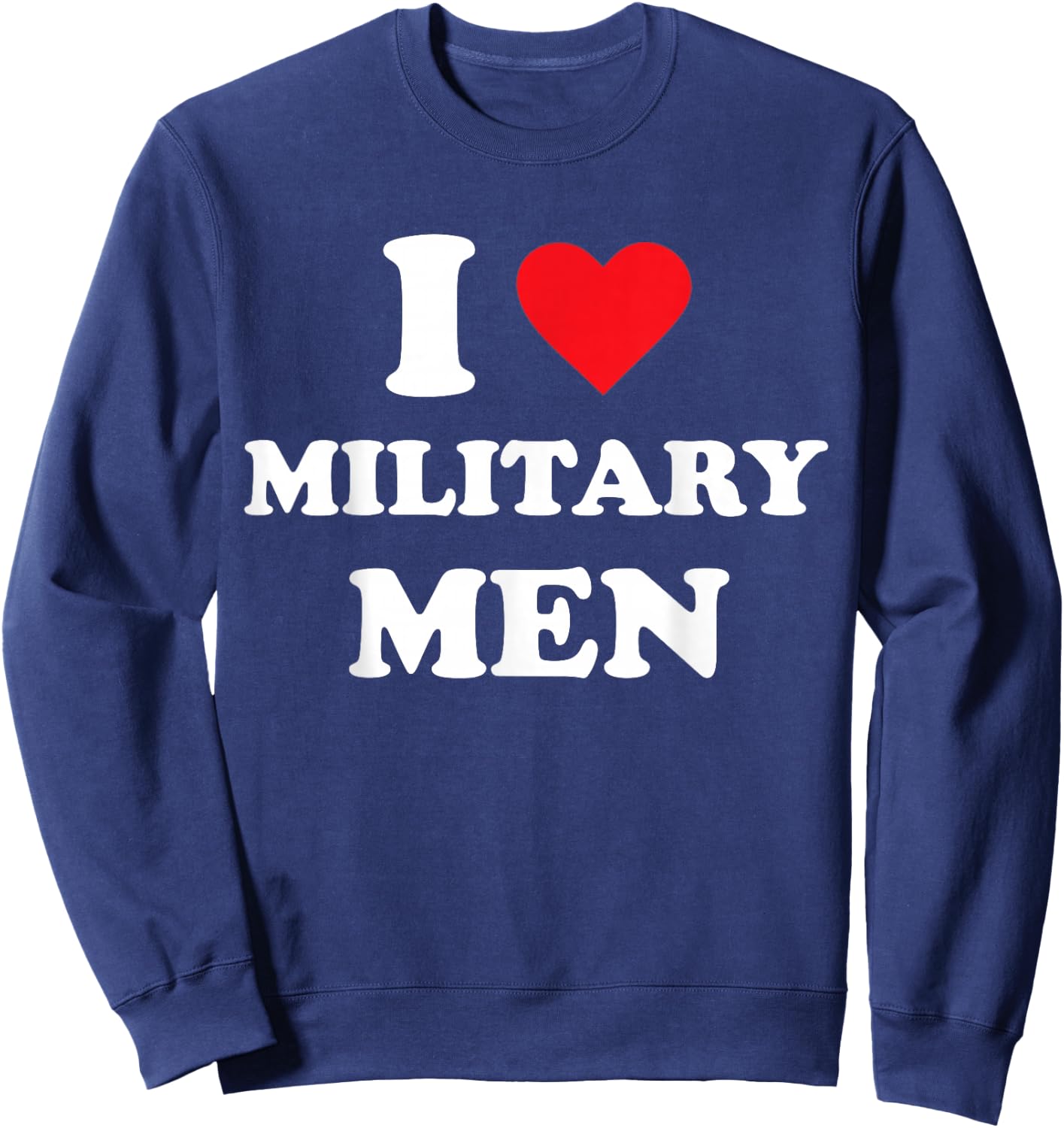 I Love Military Men Sweatshirt - Sweatshirt | Navy