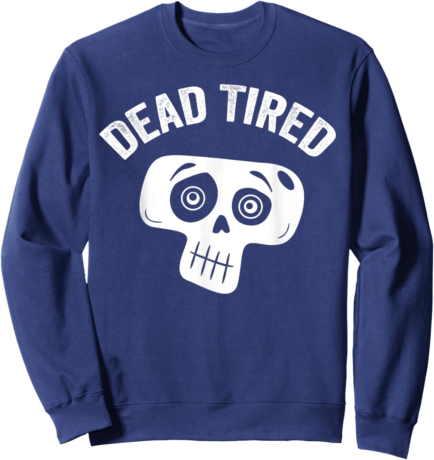 Dead Tired mom dad funny skull pajama cute bedtime insomniac Sweatshirt - Sweatshirt | Navy