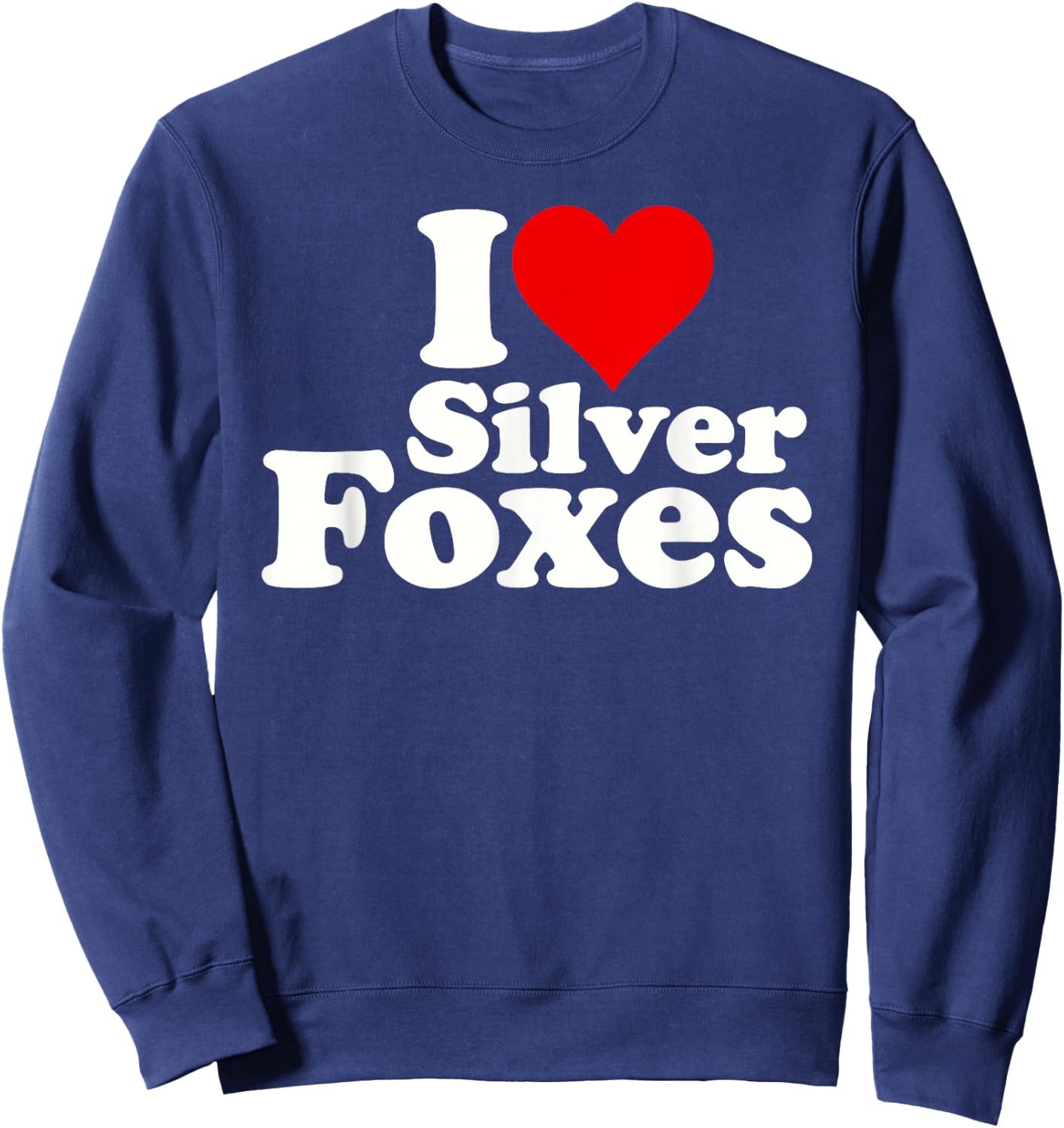 I Love Heart Silver Foxes Older Mature Gray Haired Men Sweatshirt - Sweatshirt | Navy