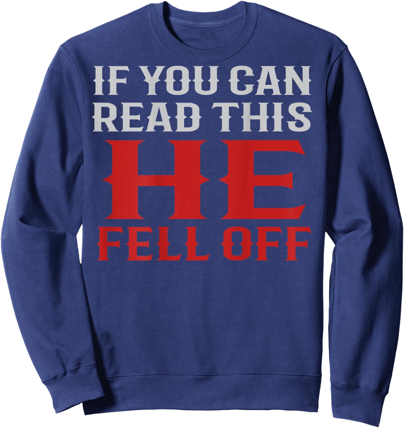 Funny If You Can Read This He Fell Off Biker Motorcycle Sweatshirt - Sweatshirt | Navy