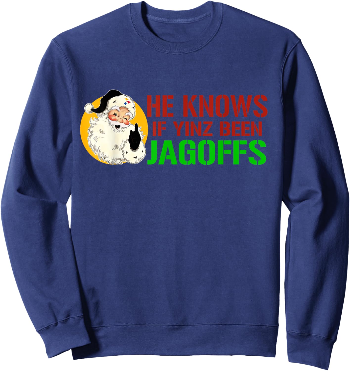 He Knows If Yinz Been Jagoffs Pittsburghese Santa Christmas Sweatshirt - Sweatshirt | Navy