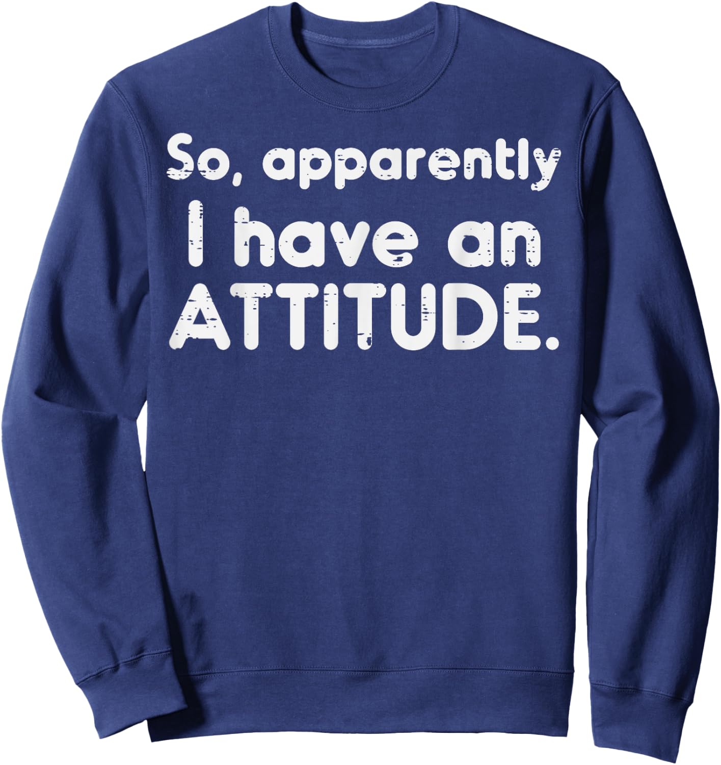 Apparently I Have Attitude Funny Saying Sarcastic Women Men Sweatshirt - Sweatshirt | Navy