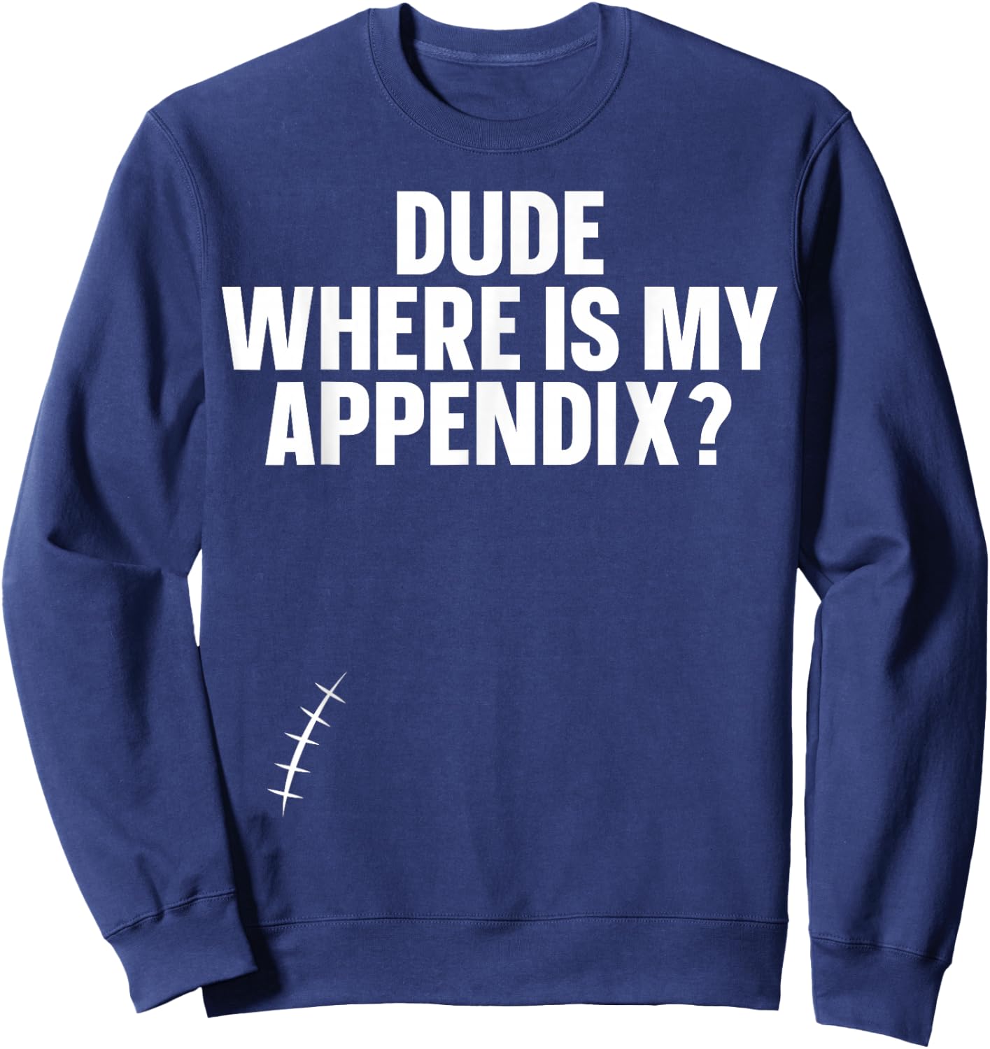 Dude Where Is My Appendix Appendix Sweatshirt - Sweatshirt | Navy