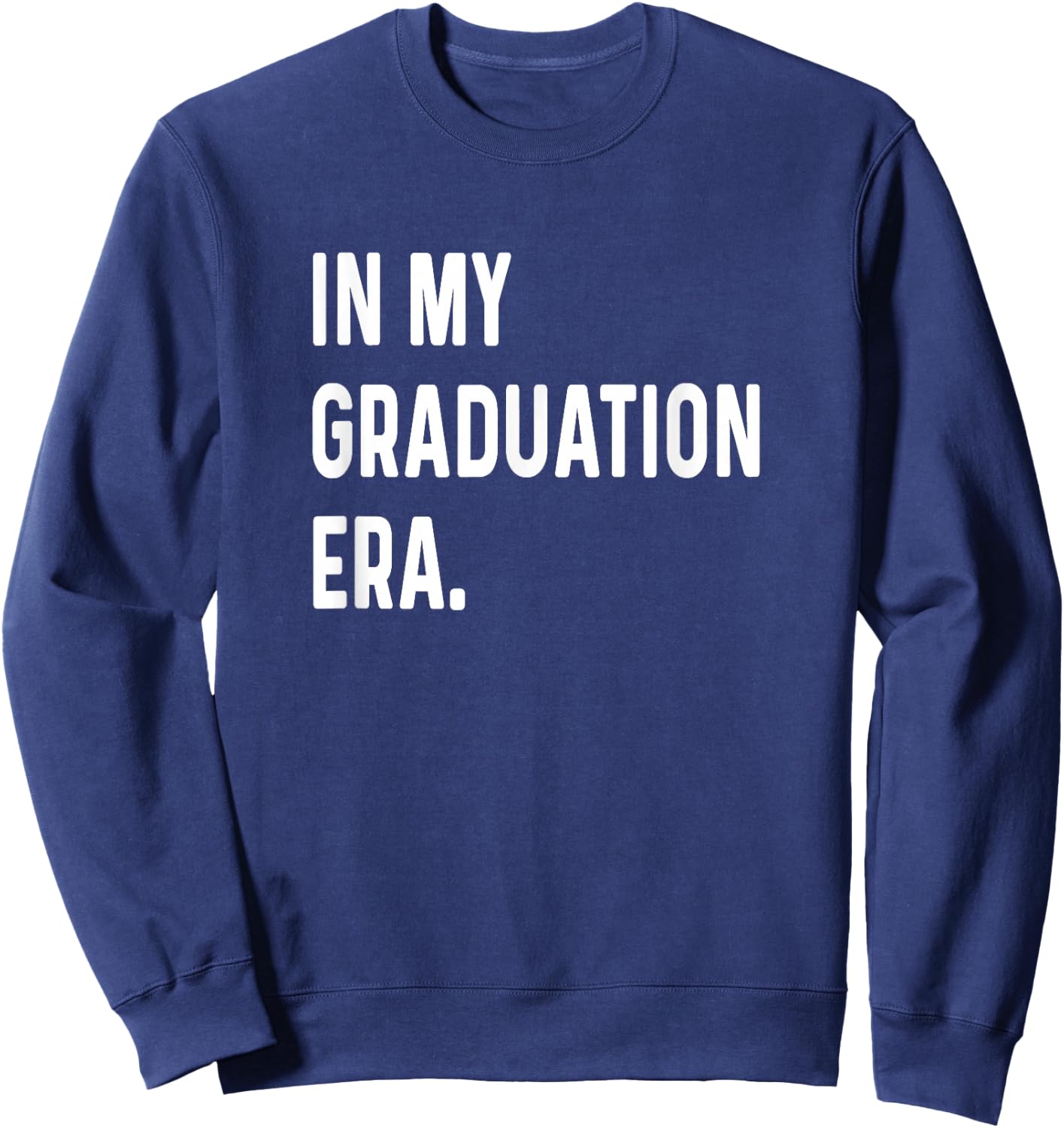 In My Graduation Era - Graduate 2024 2025 2026 College Sweatshirt - Sweatshirt | Navy