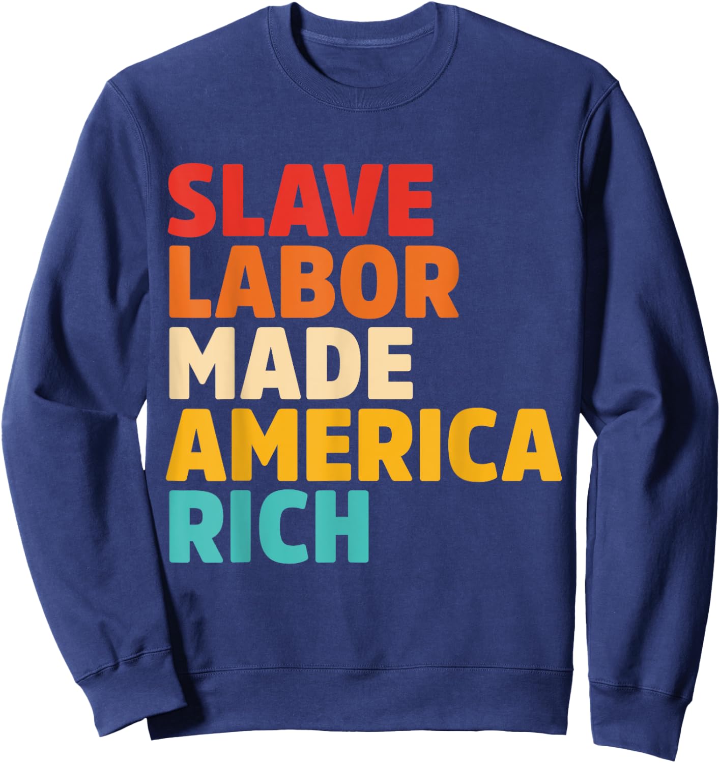 Slave Labor Made America Rich Apparel Sweatshirt - Sweatshirt | Navy