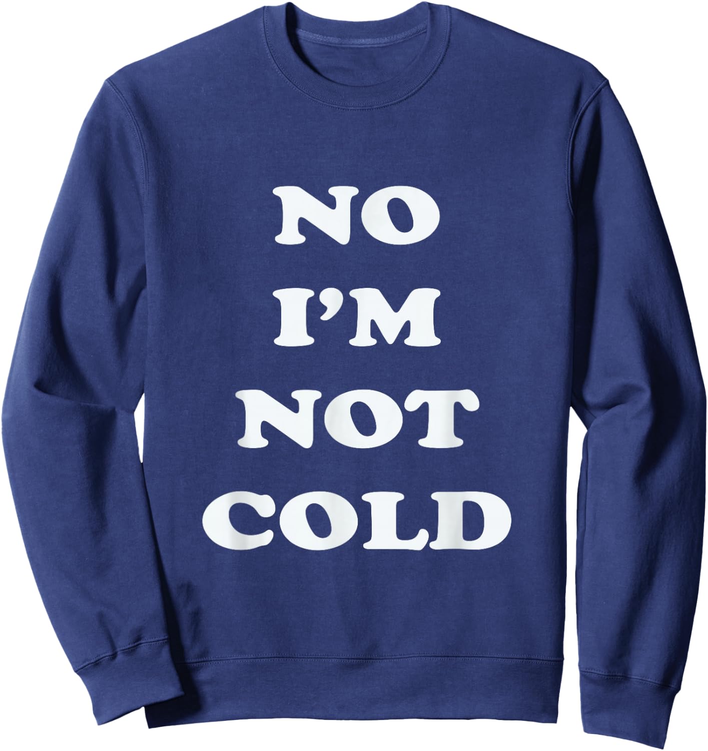 No I'm Not Cold, Funny Winter - Black, Small - -Adults Sweatshirt - Sweatshirt | Navy