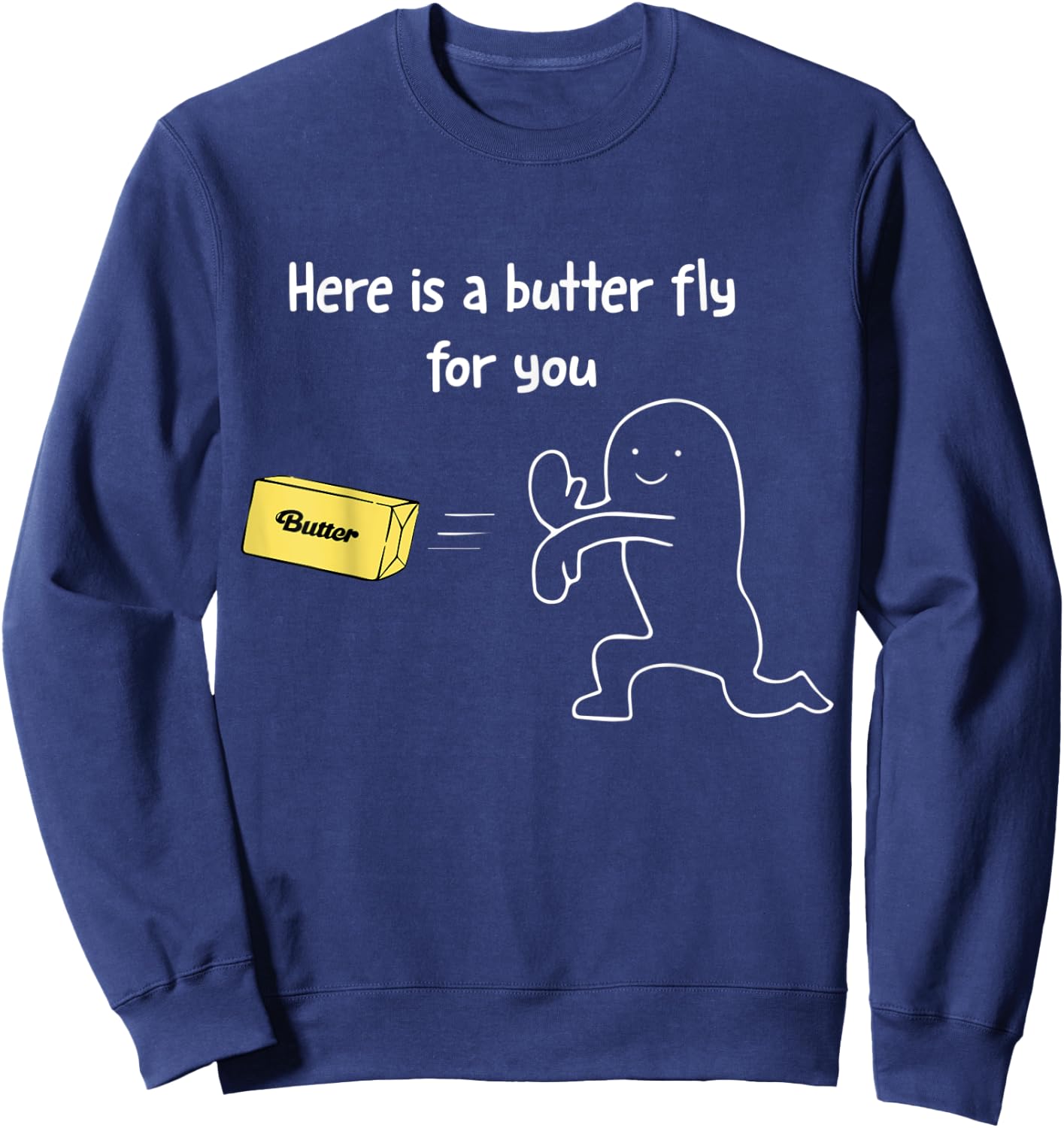 Here is a Butter Fly For You Funny Butter Sweatshirt - Sweatshirt | Navy