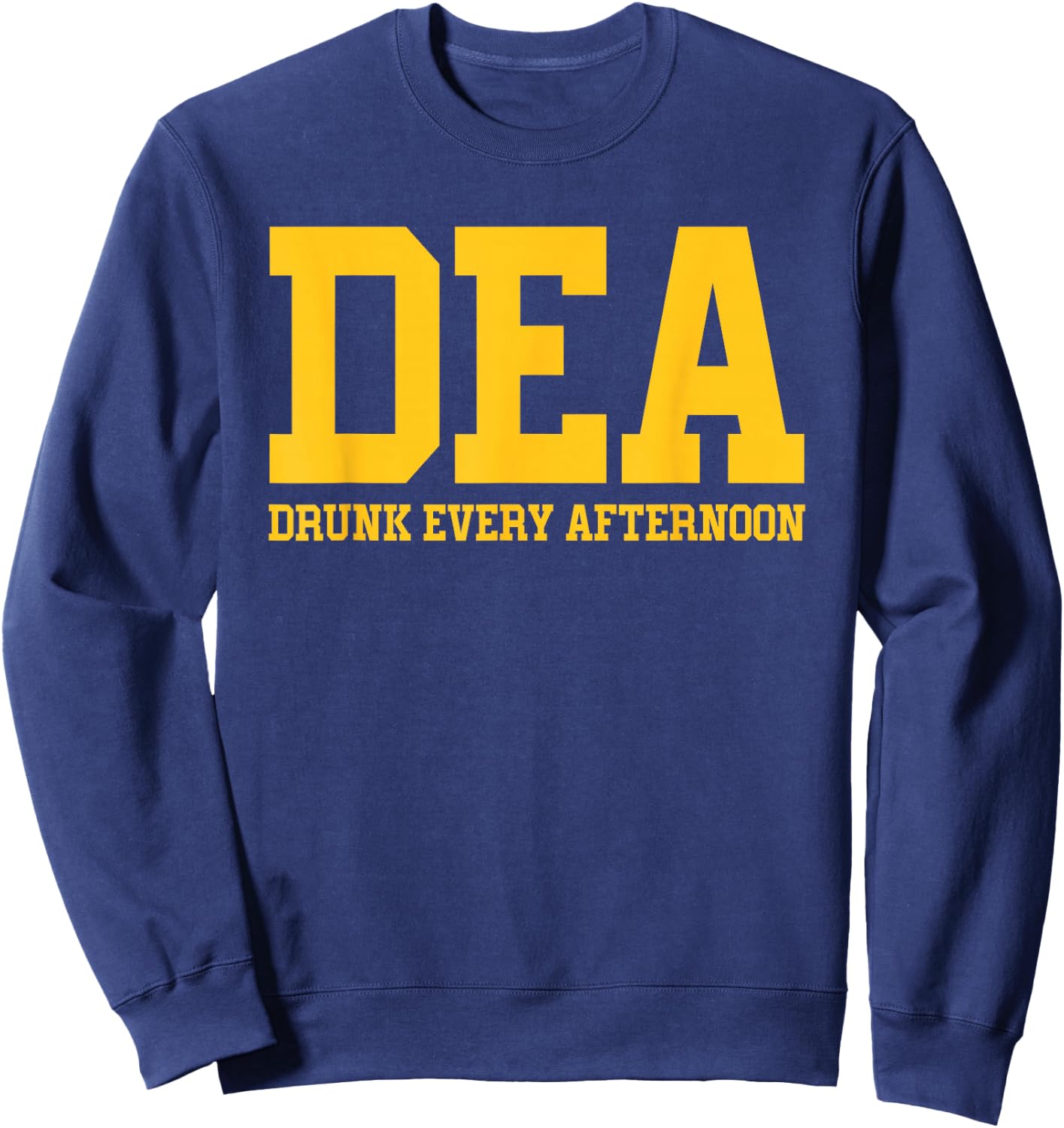 DEA Drunk Every Afternoon Drinking Lover Funny Sweatshirt - Sweatshirt | Navy