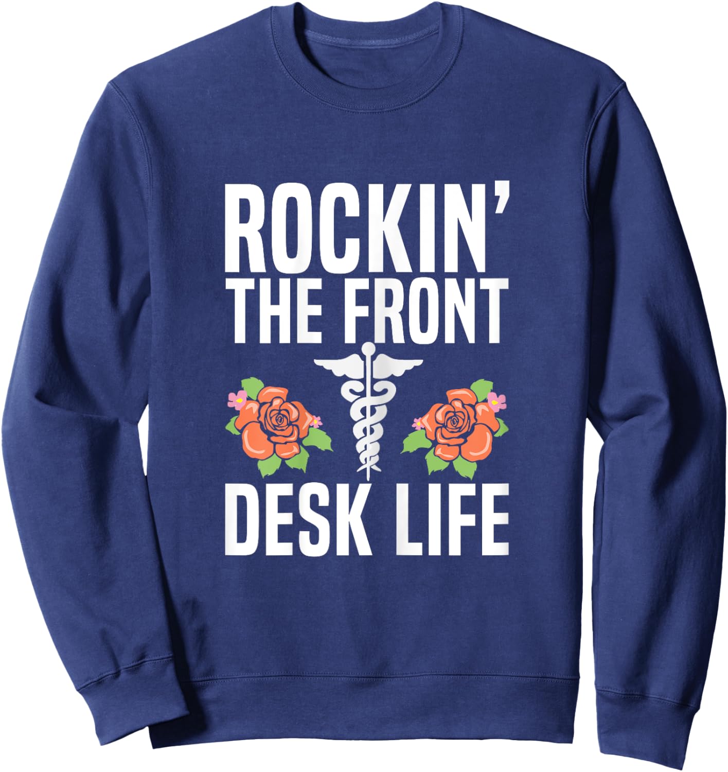 Rocking the front desk life Quote for a Medical Receptionist Sweatshirt - Sweatshirt | Navy