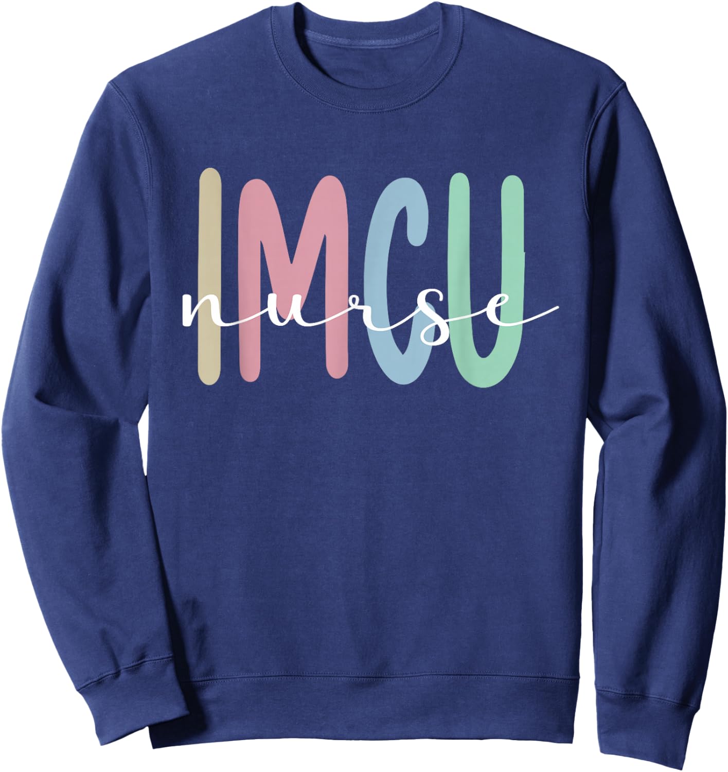 IMCU Nurse Appreciation Intermediate Care Unit Sweatshirt - Sweatshirt | Navy