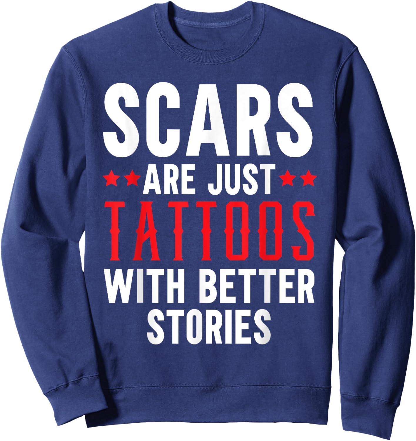 Scars Are Just Tattoos With Better Stories Tattoo Sweatshirt - Sweatshirt | Navy