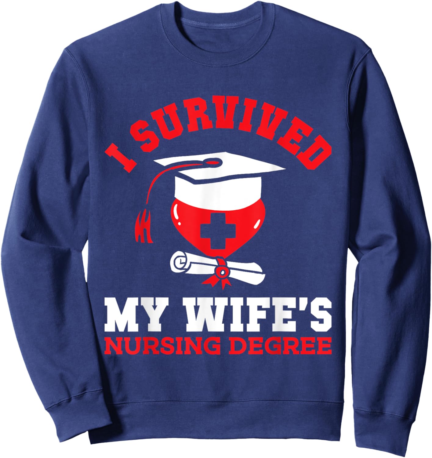 I Survived My Wife's Nursing Degree Nurse RN Graduation 2025 Sweatshirt - Sweatshirt | Navy