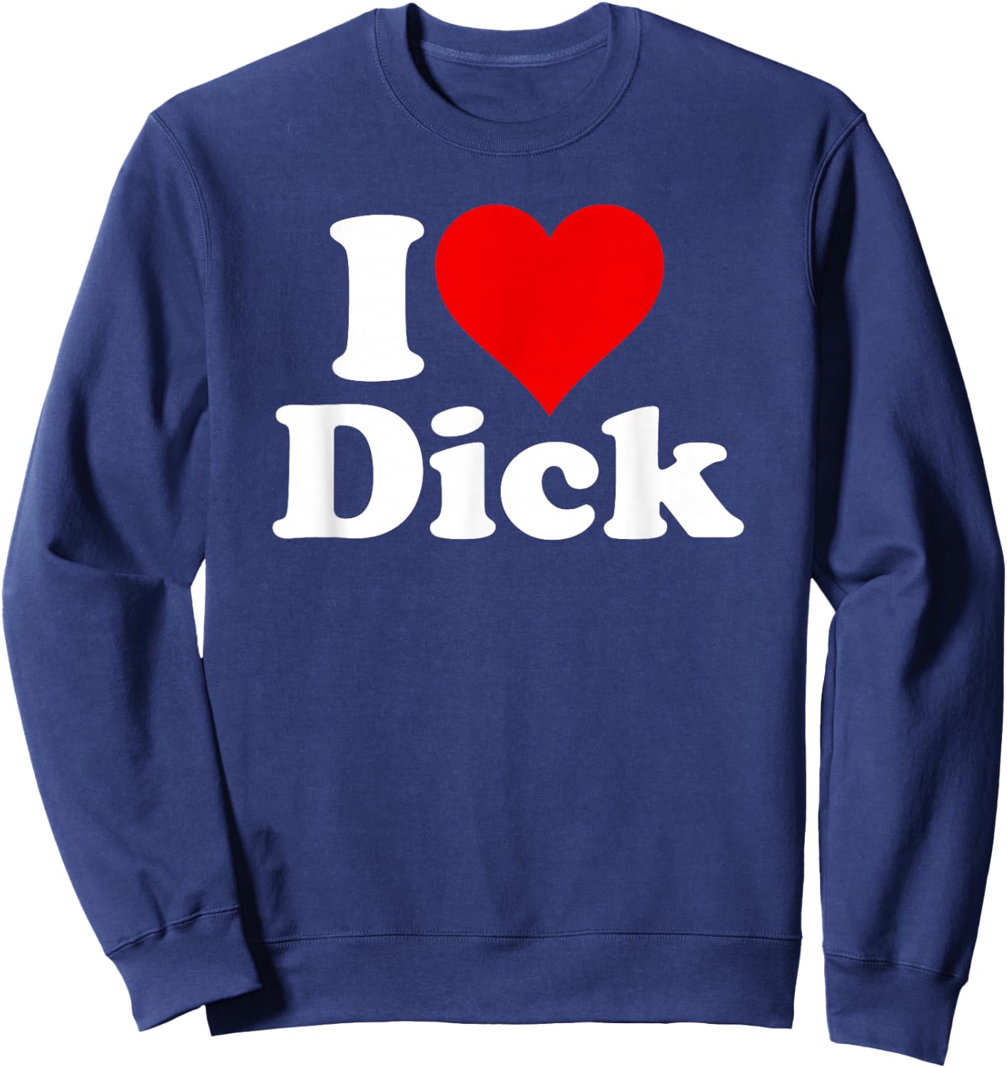 I Love Heart Dick Richard Sweatshirt - Sweatshirt | Navy