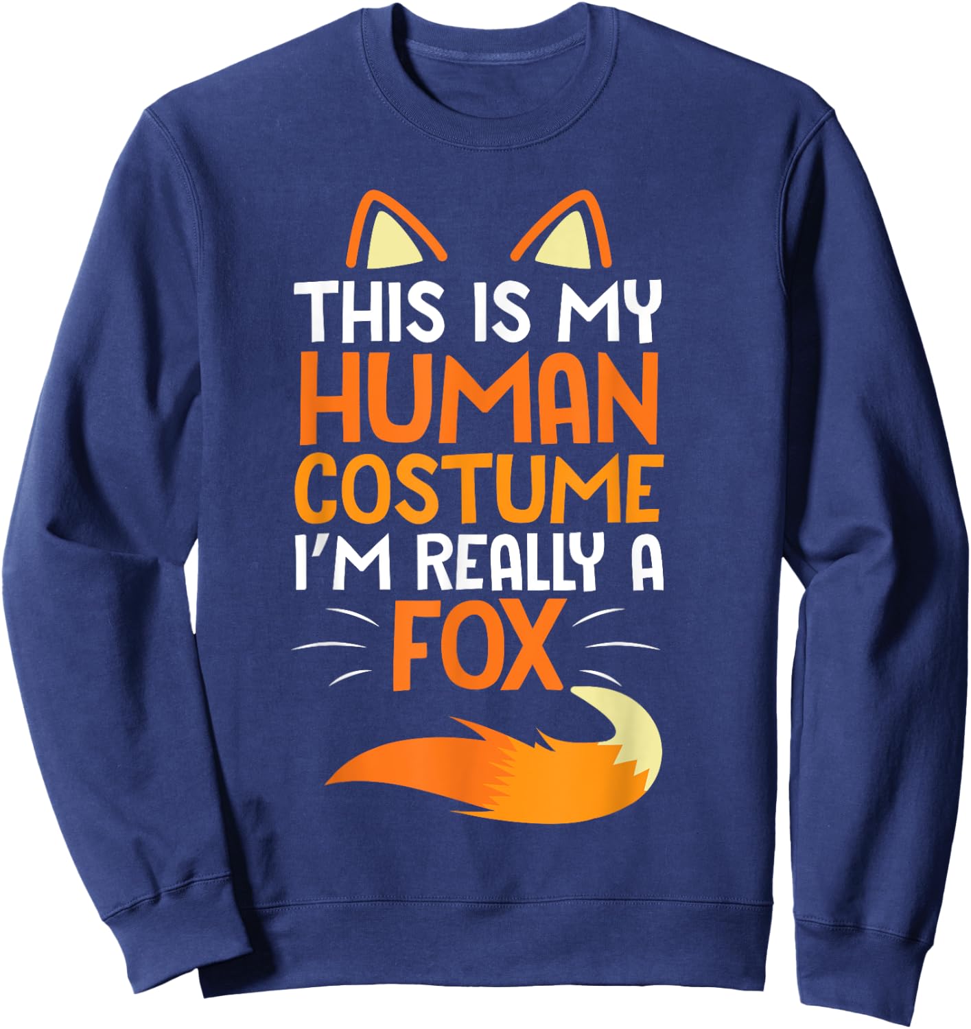Lovely Face Happy This Is My Human Costume I'm Really A Fox Sweatshirt - Sweatshirt | Navy