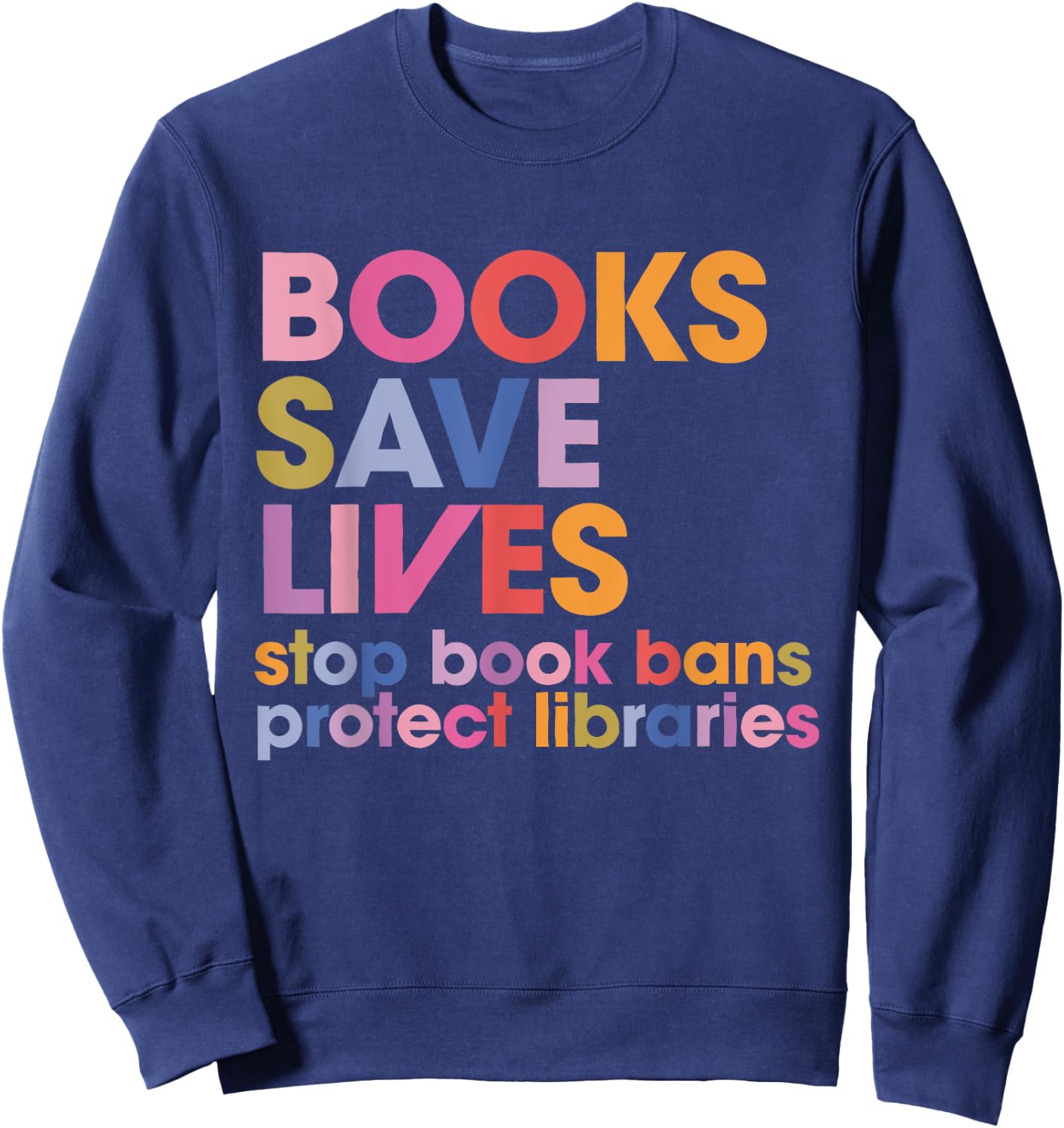 Books Save Lives Stop Book Bans Protect Libraries Sweatshirt - Sweatshirt | Navy