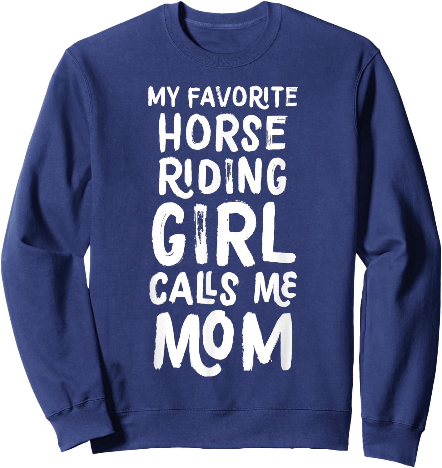 My Favorite Horse Riding Girl Calls Me Mom Funny Sweatshirt - Sweatshirt | Navy