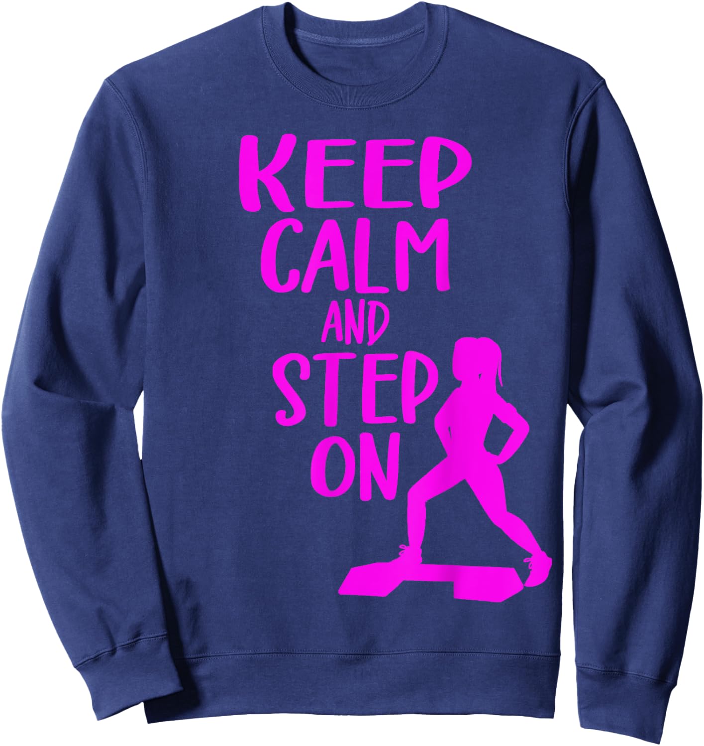 Keep Calm And Step On Aerobic Step Exercise - Step Aerobics Sweatshirt - Sweatshirt | Navy