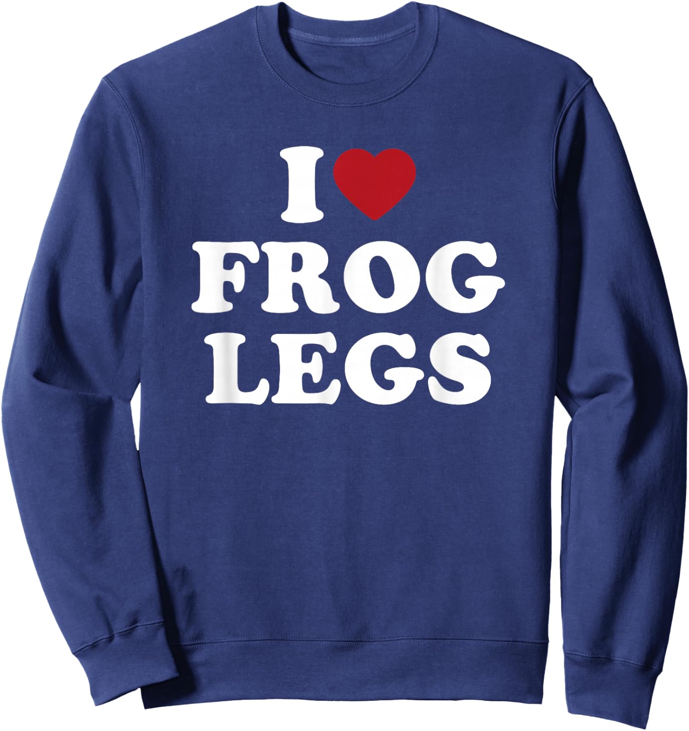 I Love Frog Legs simple bold text foodie design Sweatshirt - Sweatshirt | Navy
