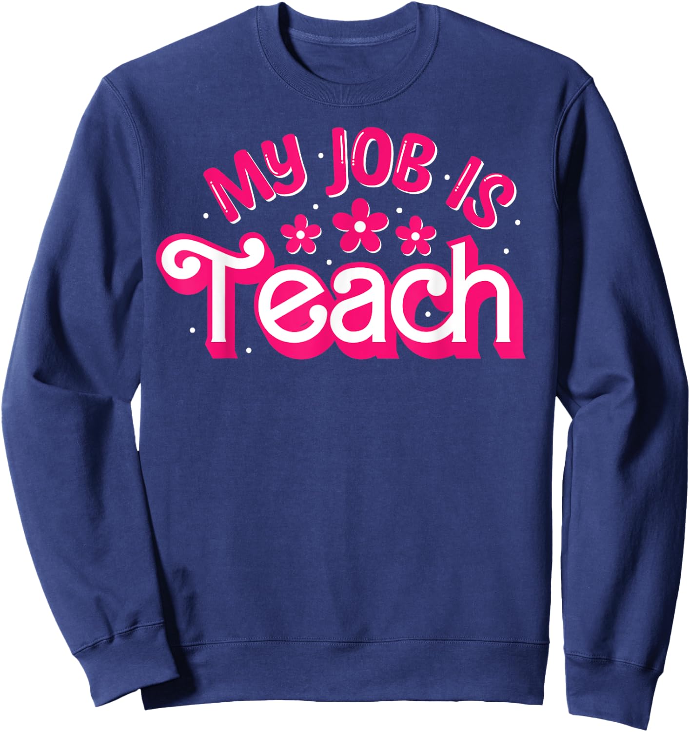 My Job Is Teach Funny Pink Retro Female Teacher Life Women Sweatshirt - Sweatshirt | Navy