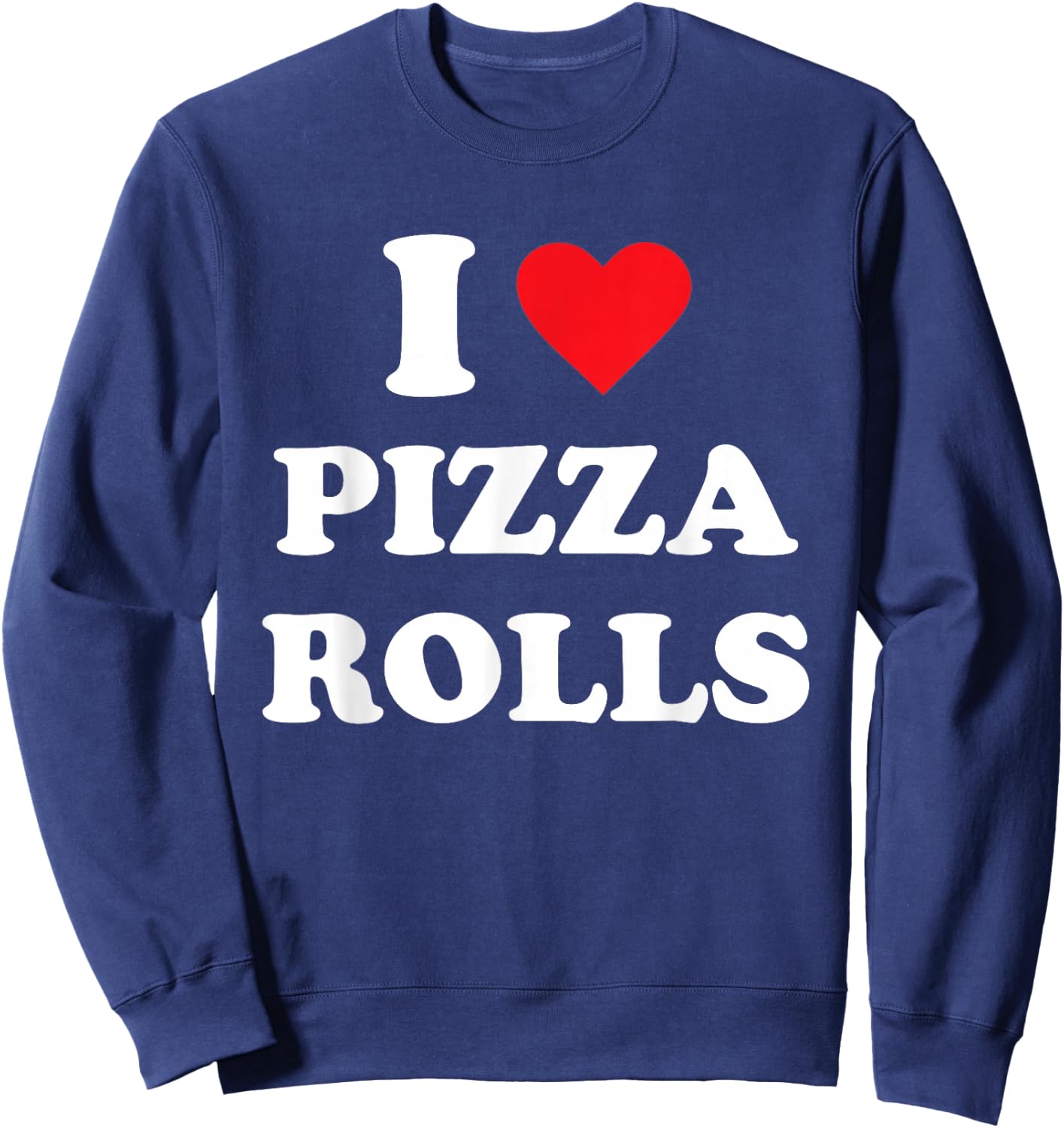 I Love Pizza Rolls Sweatshirt - Sweatshirt | Navy