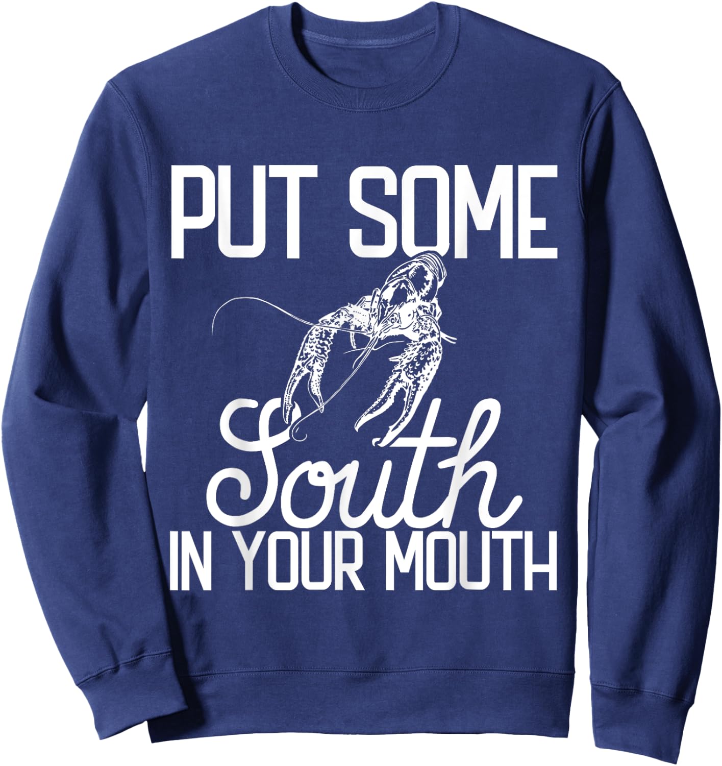 Put Some South In Your Mouth Craw Fish Funny Crawfish Boil Sweatshirt - Sweatshirt | Navy