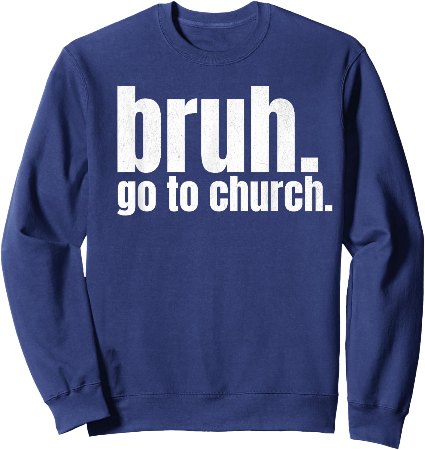 Bruh Meme Go To Church Read Your Bible God Funny Christian Sweatshirt - Sweatshirt | Navy