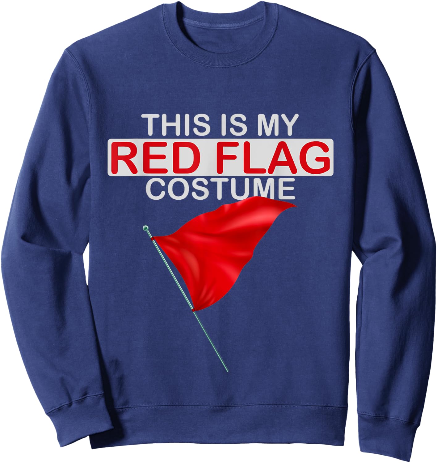 This is My Red Flag Halloween Costume Toxic Relationship Fun Sweatshirt - Sweatshirt | Navy