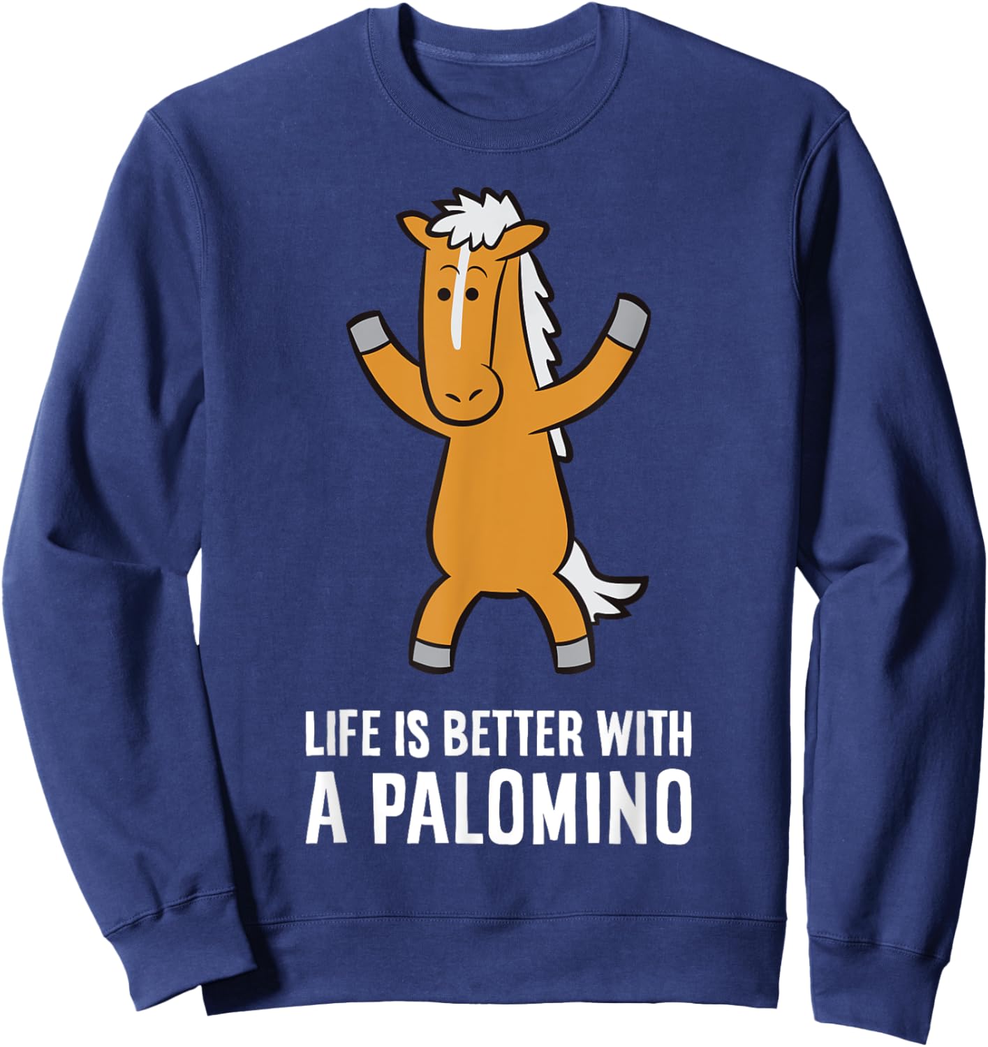 Life Is Better With A Palomino Horse Sweatshirt - Sweatshirt | Navy