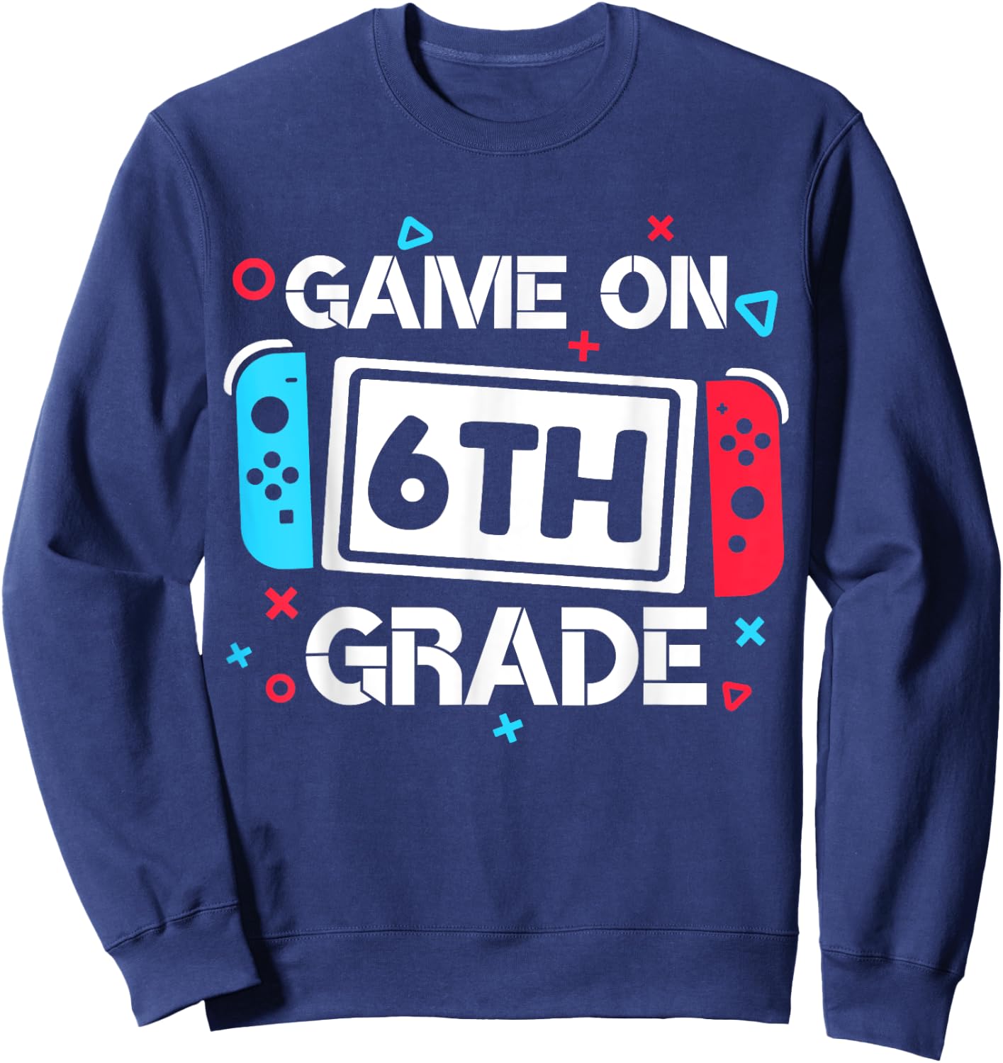Game On 6th Grade Gamer Teacher Student Gift Back to School Women Girls Kids Sweatshirt - Sweatshirt | Navy