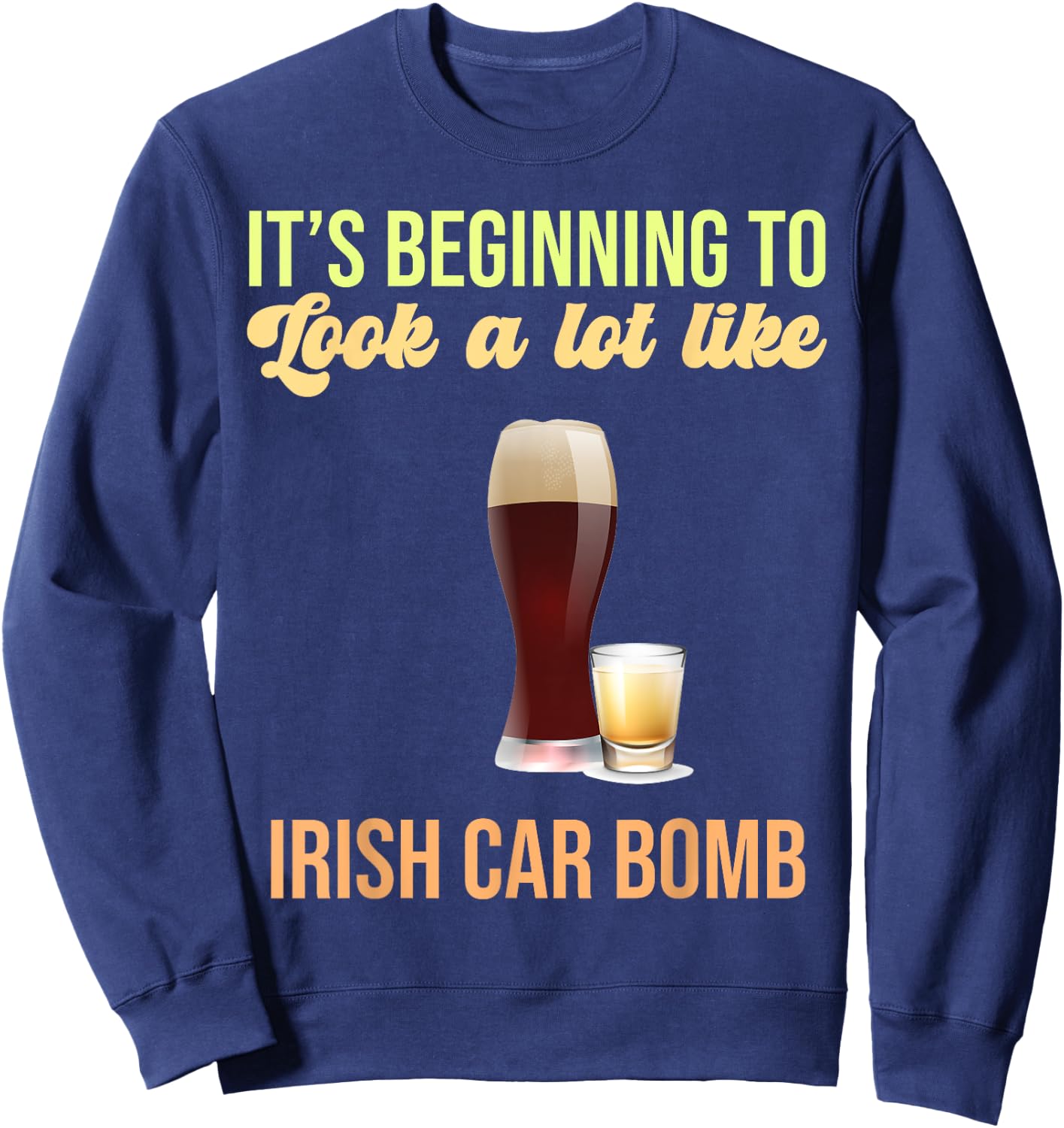 Its Beginning To Look A Lot Like Irish Car Bomb Toast to the Sweatshirt - Sweatshirt | Navy
